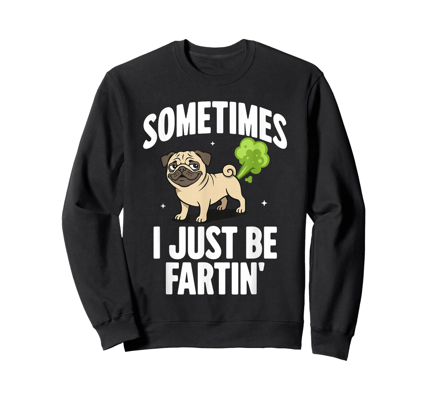 Funny Pug Dog Sometimes I Just Be Farting T-Shirt