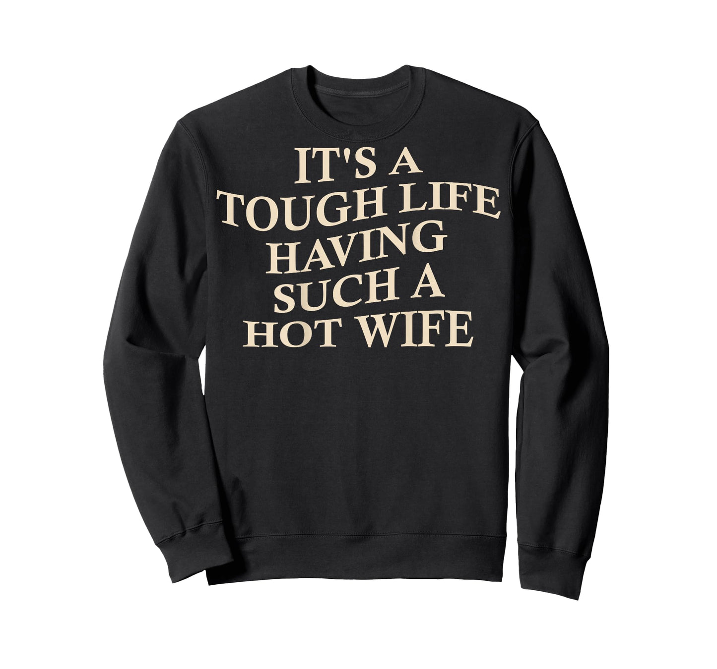 It's A Tough Life Having Such A Hot Wife Funny Husband T-Shirt