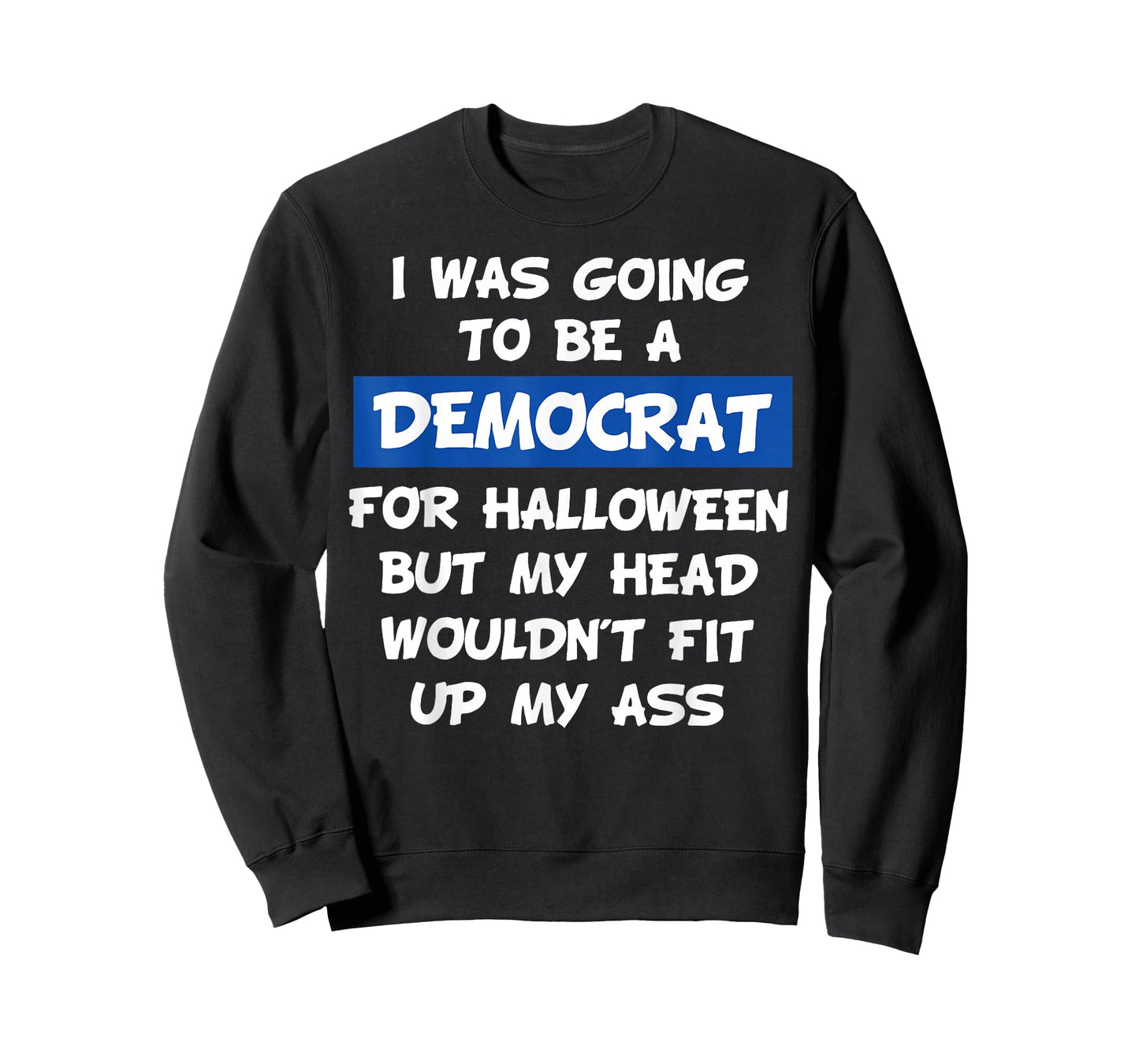 I was Going to Be A Democrat for Halloween But My Head Would T-Shirt