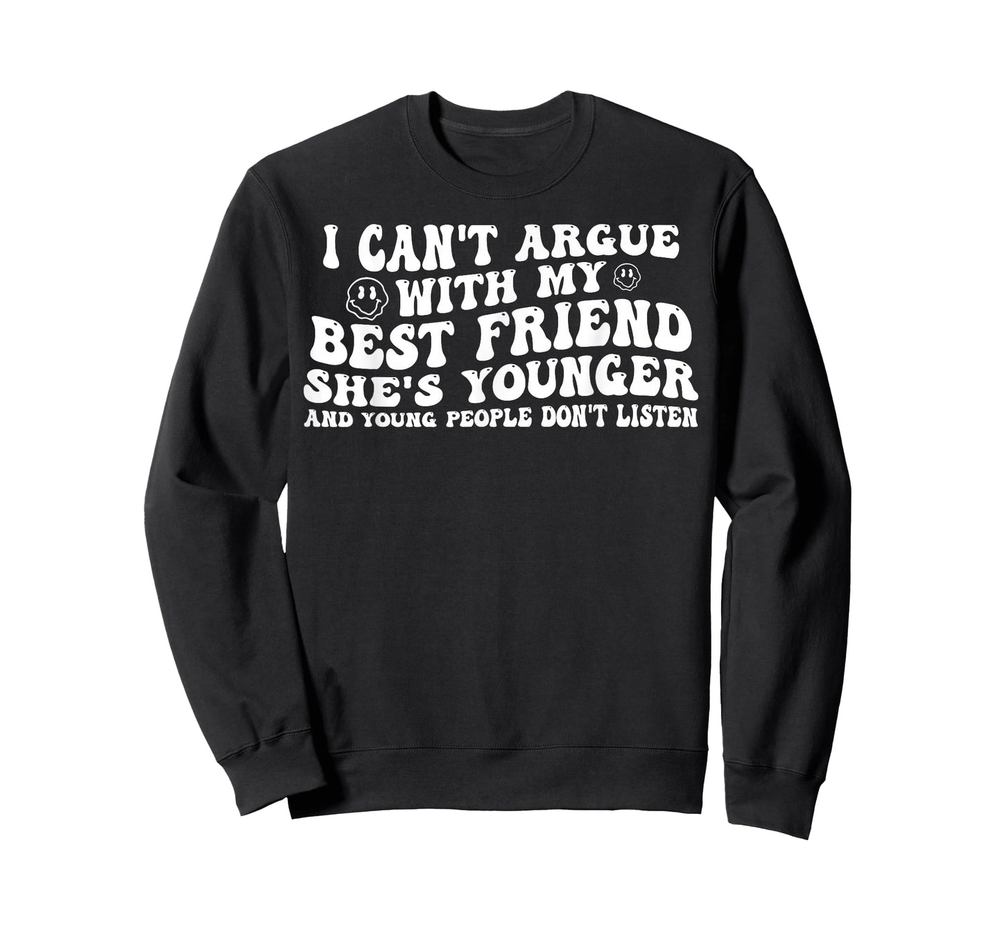 I Can't Argue with My Best Friend She's Younger and Young T-Shirt
