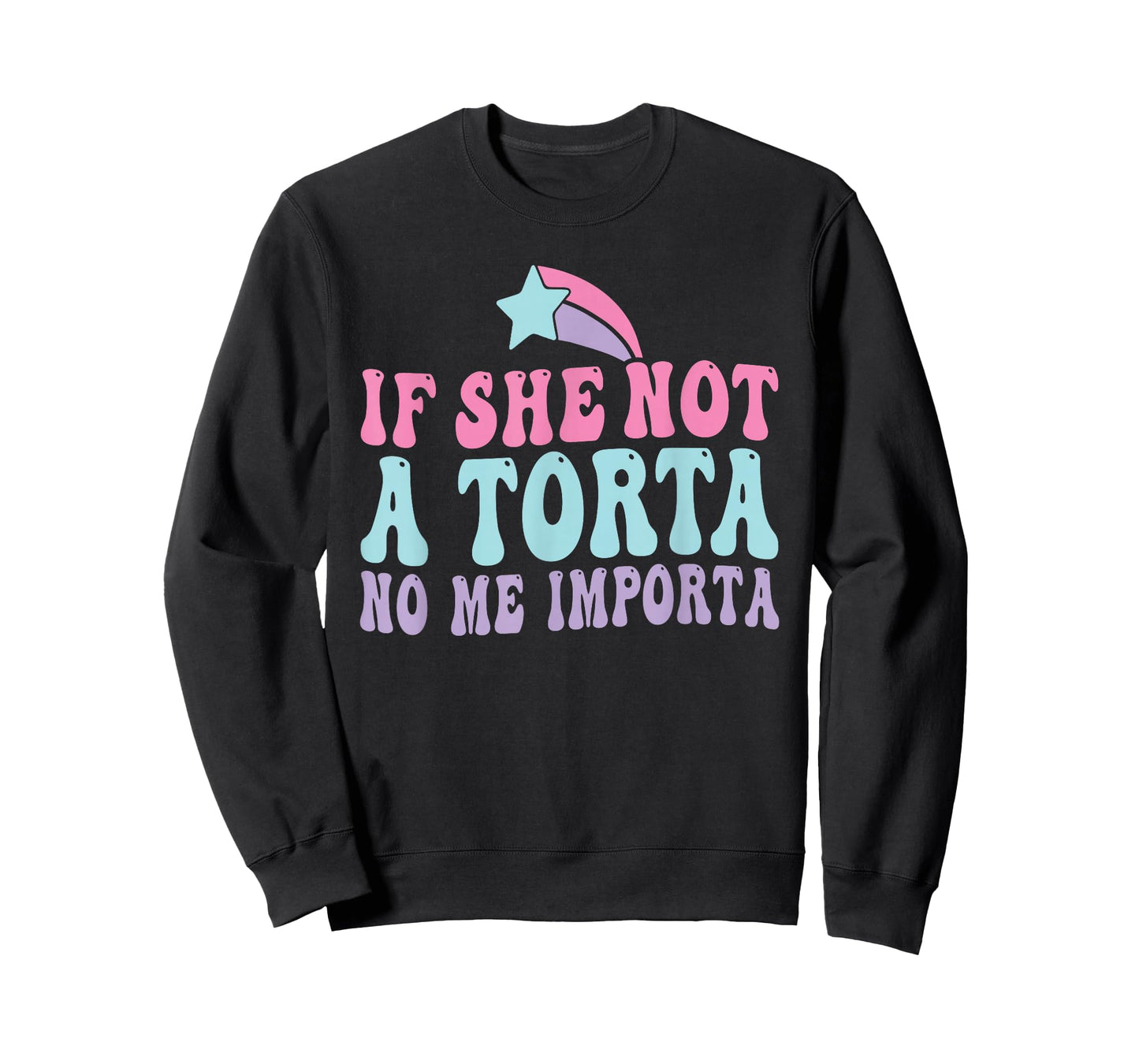 If She Not A Torta No Me Importa Foodie Latino Food Flirting T-Shirt