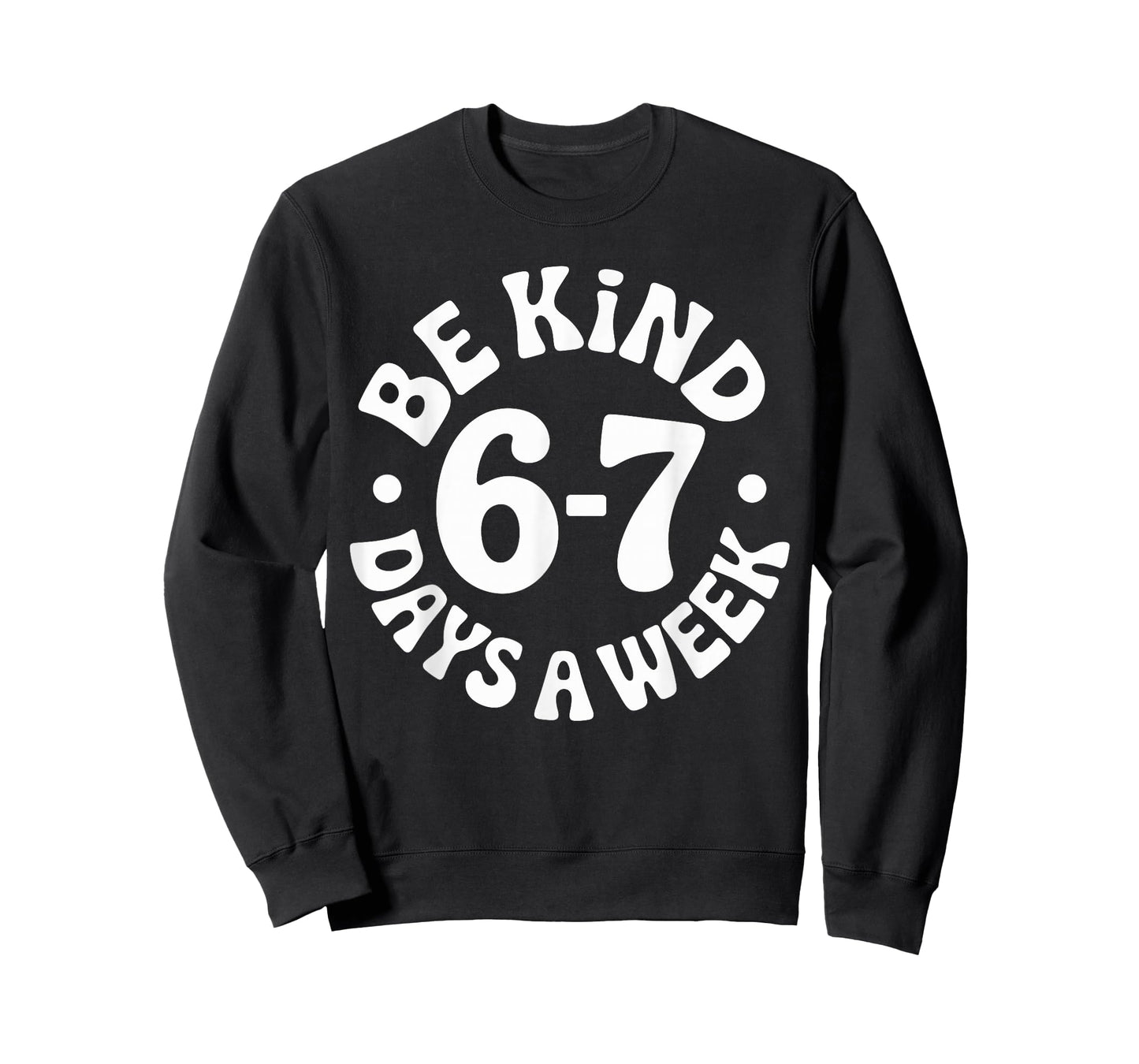 Be Kind 6-7 Days A Week T-Shirt