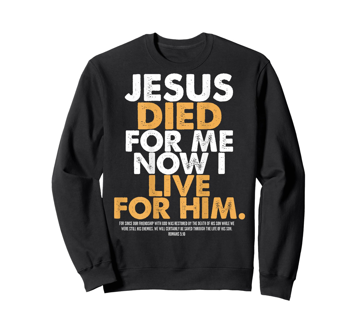 Jesus Died for Me I Now I Live for Him,Christian Romans 5:10 T-Shirt