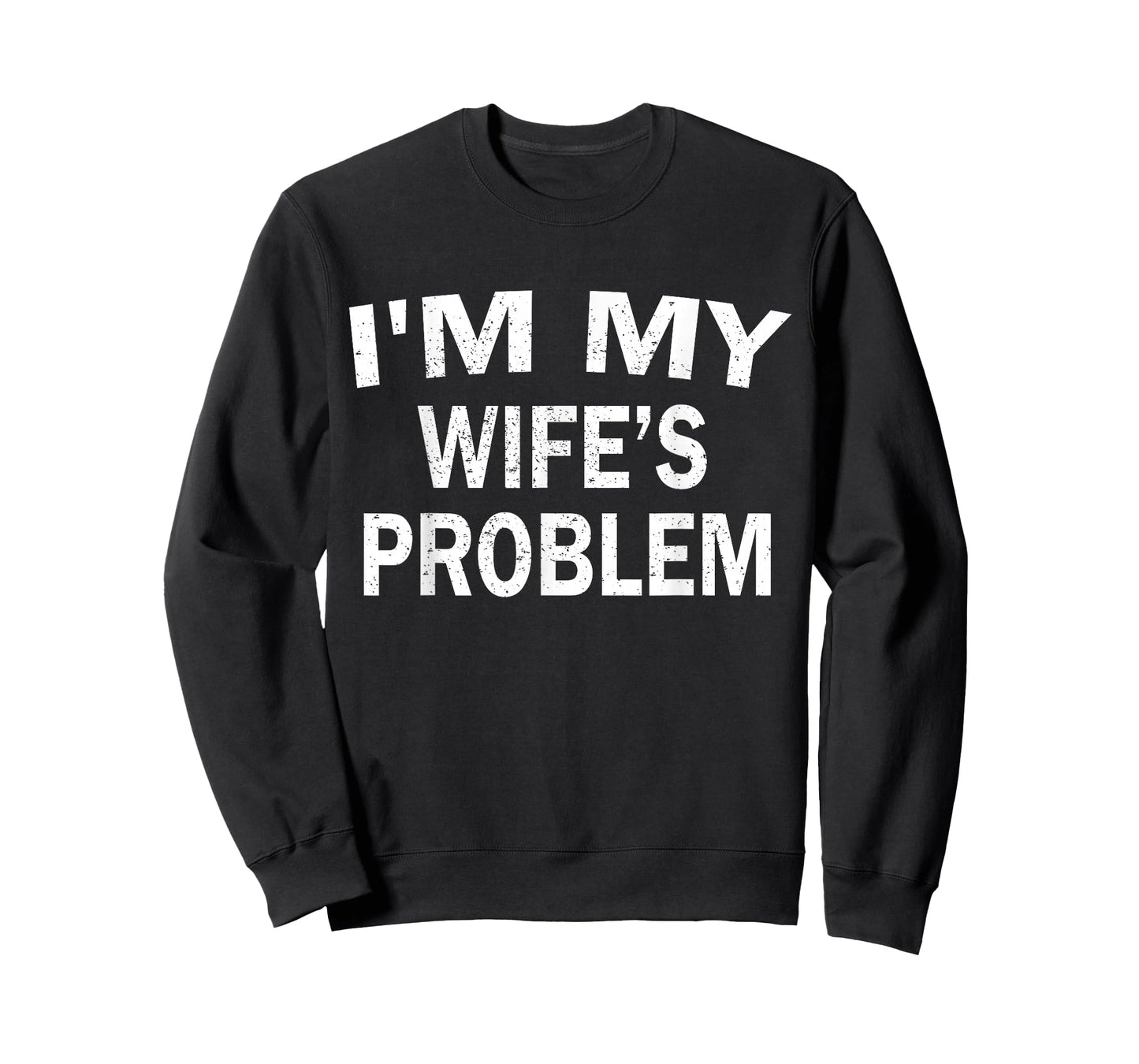 I’m My Wife’s Problem Funny Husband Quote Humor Saying T-Shirt