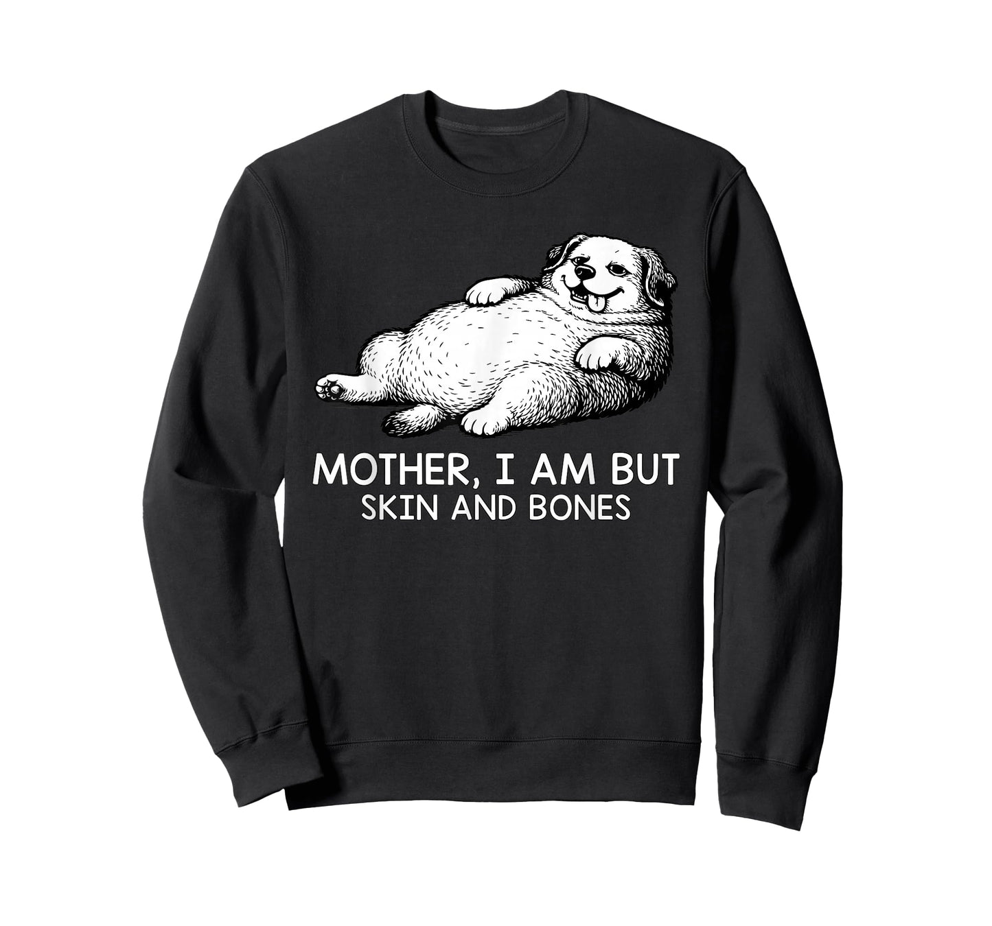 Mother I Am But Skin and Bones Funny Dog Lovers Men Women T-Shirt