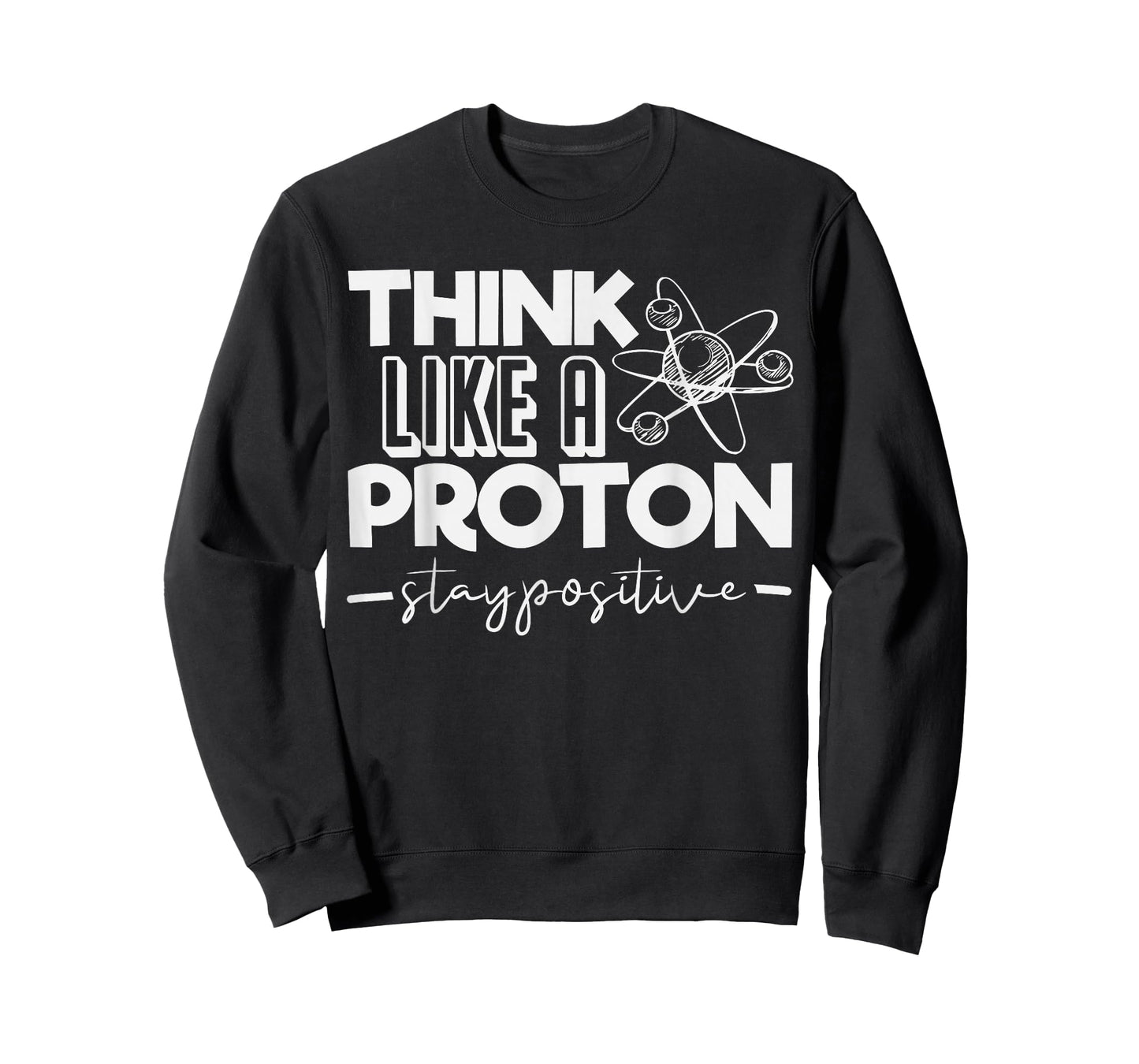 Think Like A Proton Stay Positive Periodic Table Teacher T-Shirt