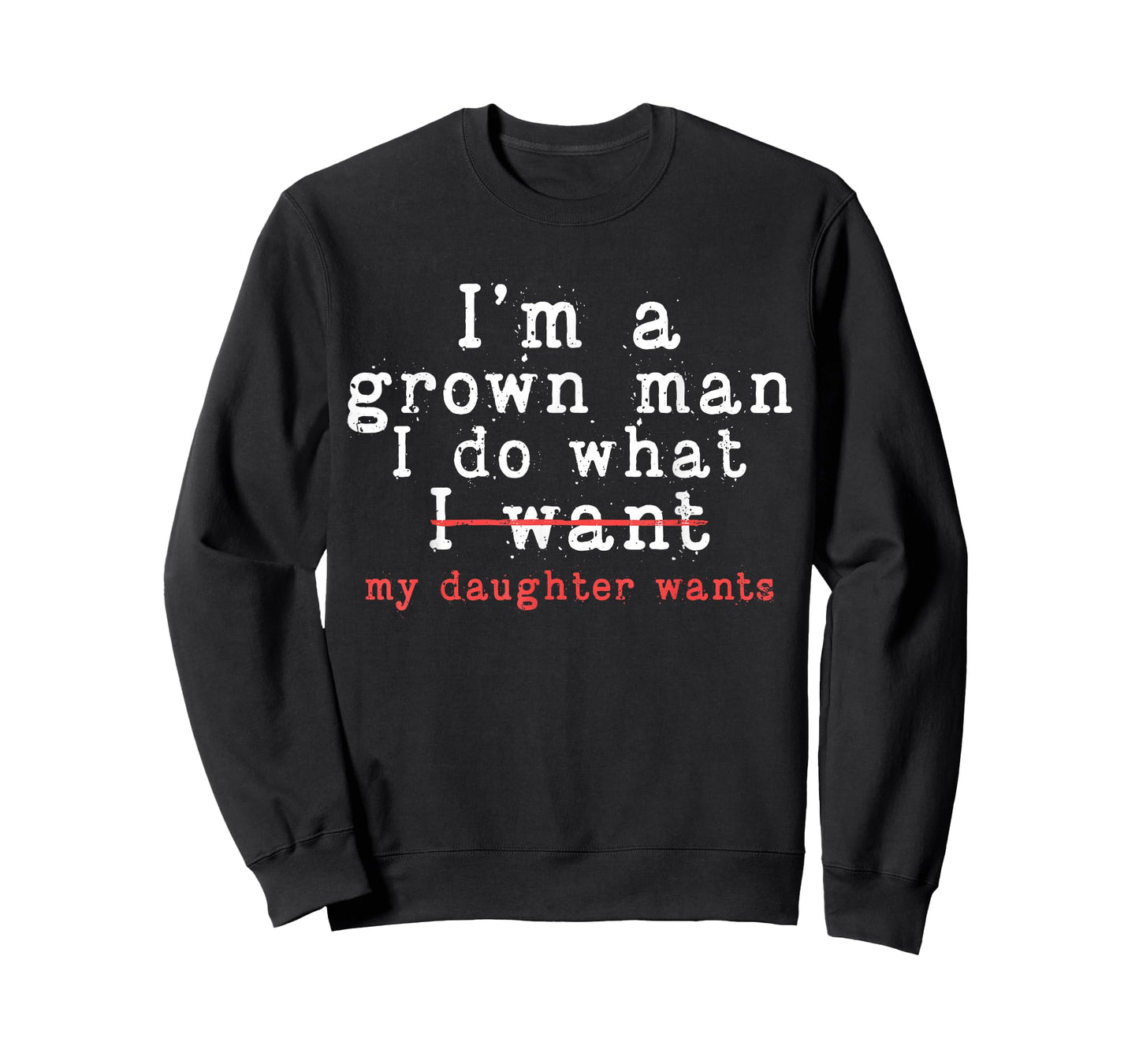 Funny Dad Father I'm A Grown Man I Do What My Daughter Wants T-Shirt