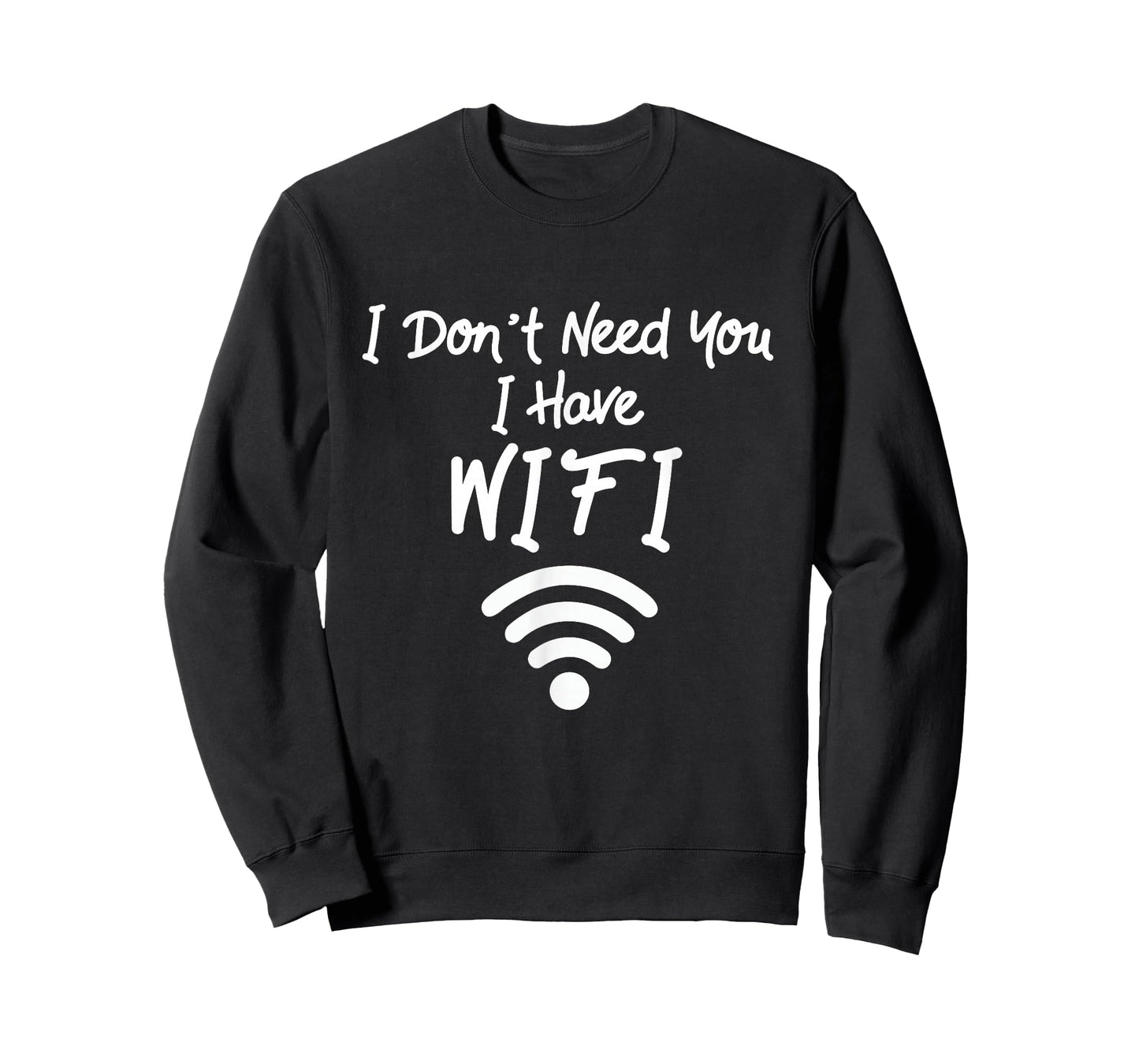 Funny Internet Meme I Don't Need You I Have WiFi T-Shirt