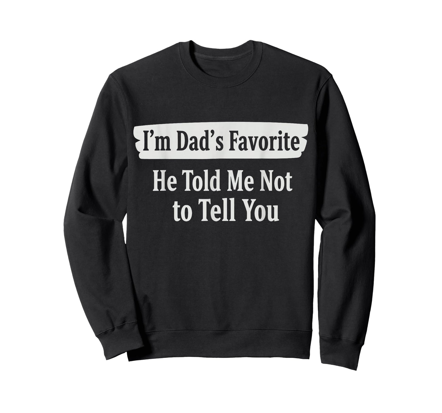 I'm Dad's Favorite He Told Me Not to Tell You Funny Sibling T-Shirt