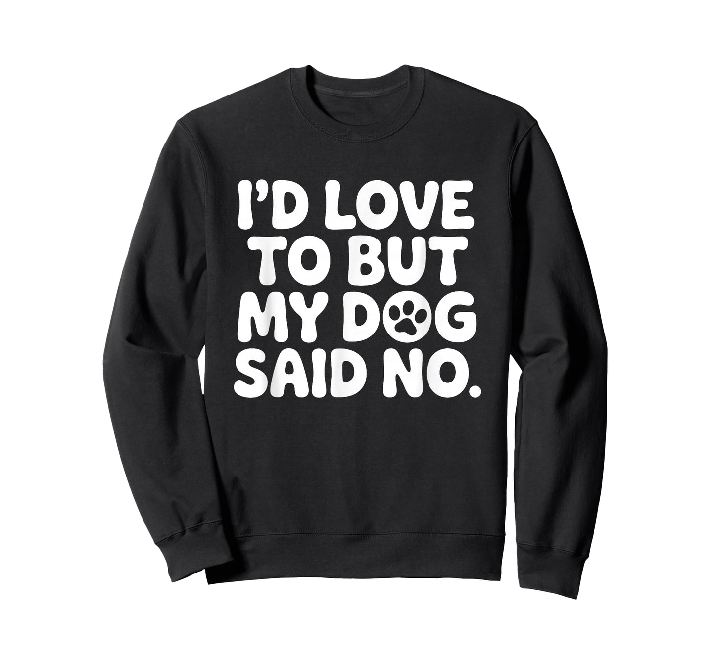I'd Love to But My Dog Said No T-Shirt
