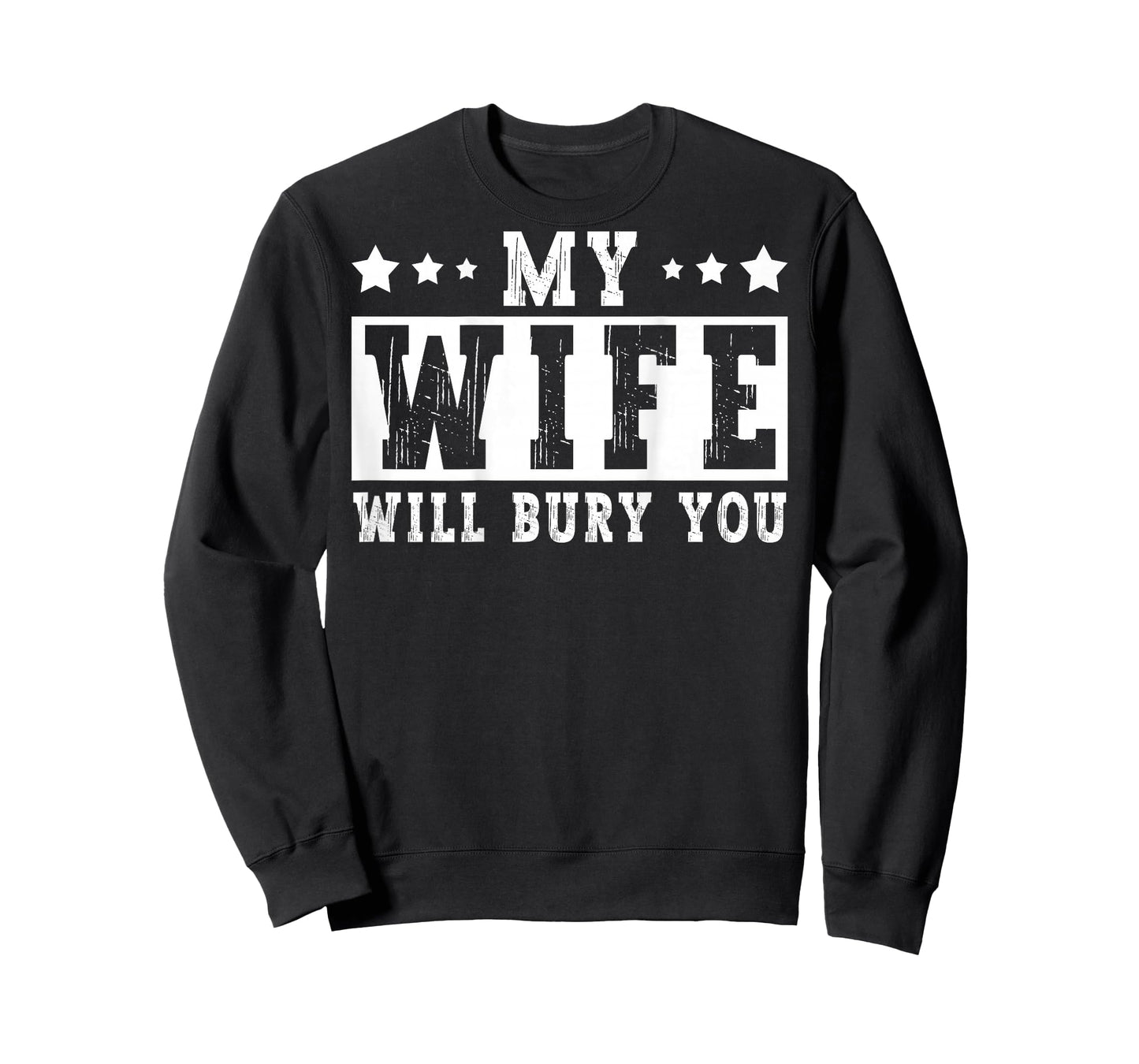 My Wife Will Bury You Funny Sarcastic Couple Saying Humor T-Shirt