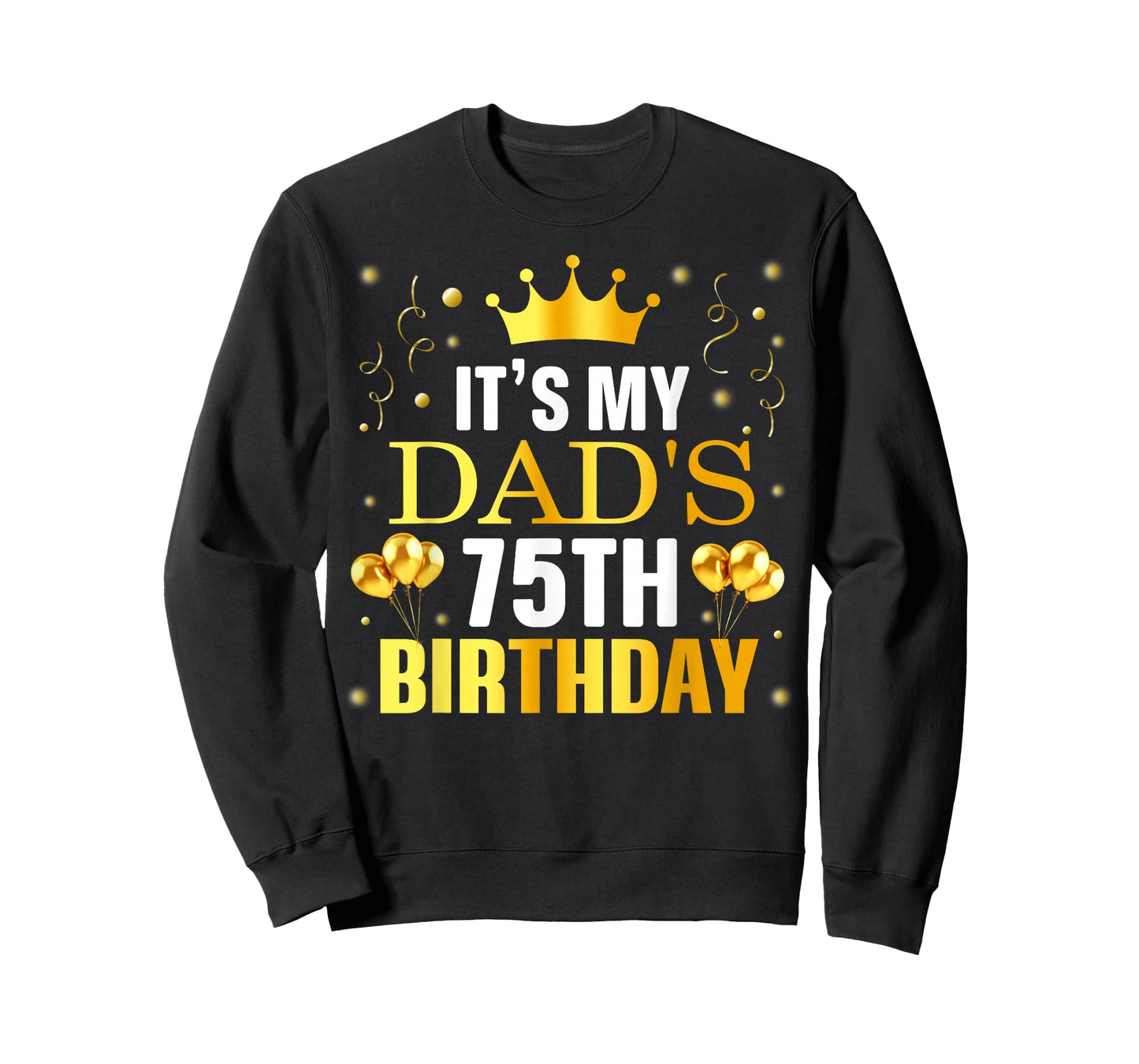 It's My Dad's 75th Birthday Happy Birthday 75 Years Old T-Shirt