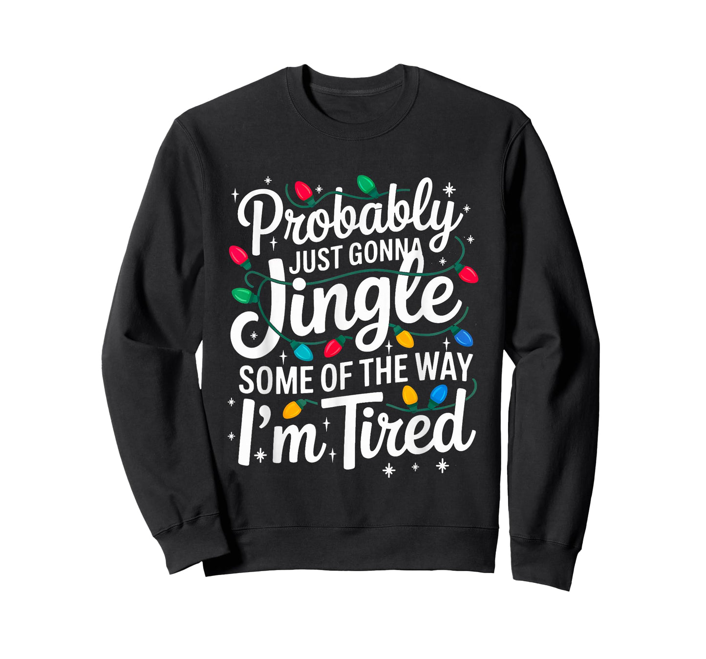 Probably Just Gonna Jingle I'm Tired Christmas Men Women T-Shirt