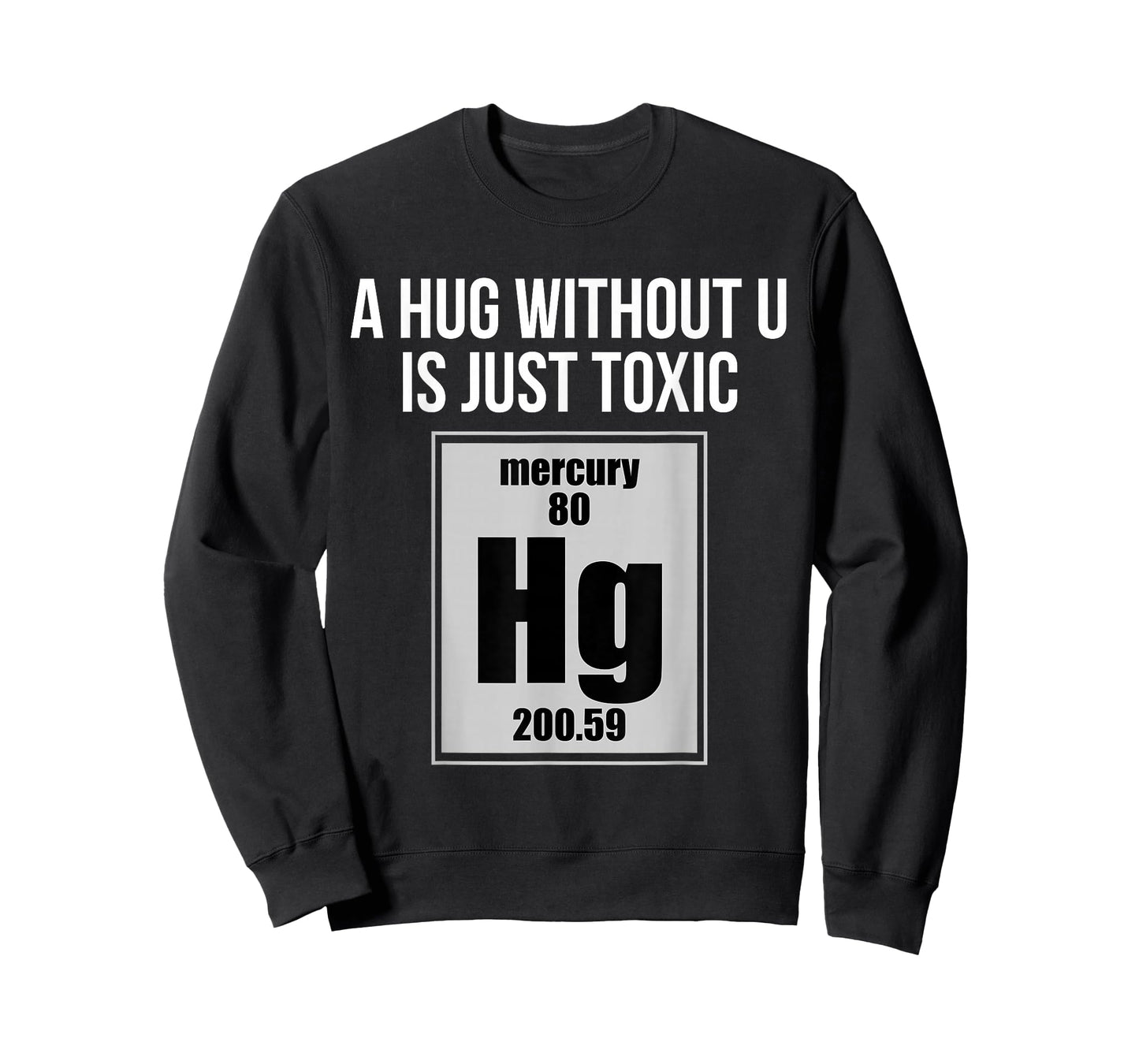 A Hug Without U is Just Toxic Funny Chemical Element T-Shirt T-Shirt