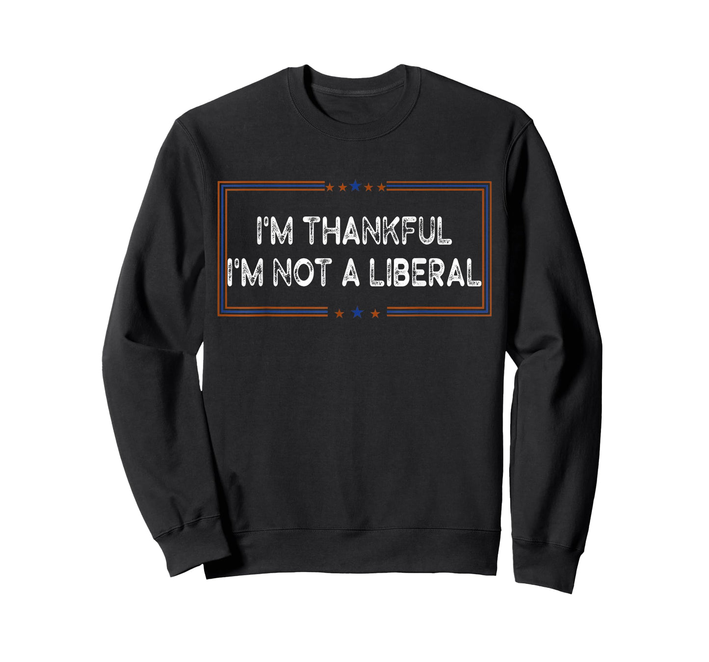 I’m Thankful I’m Not A Liberal Funny Thanksgiving T-Shirt