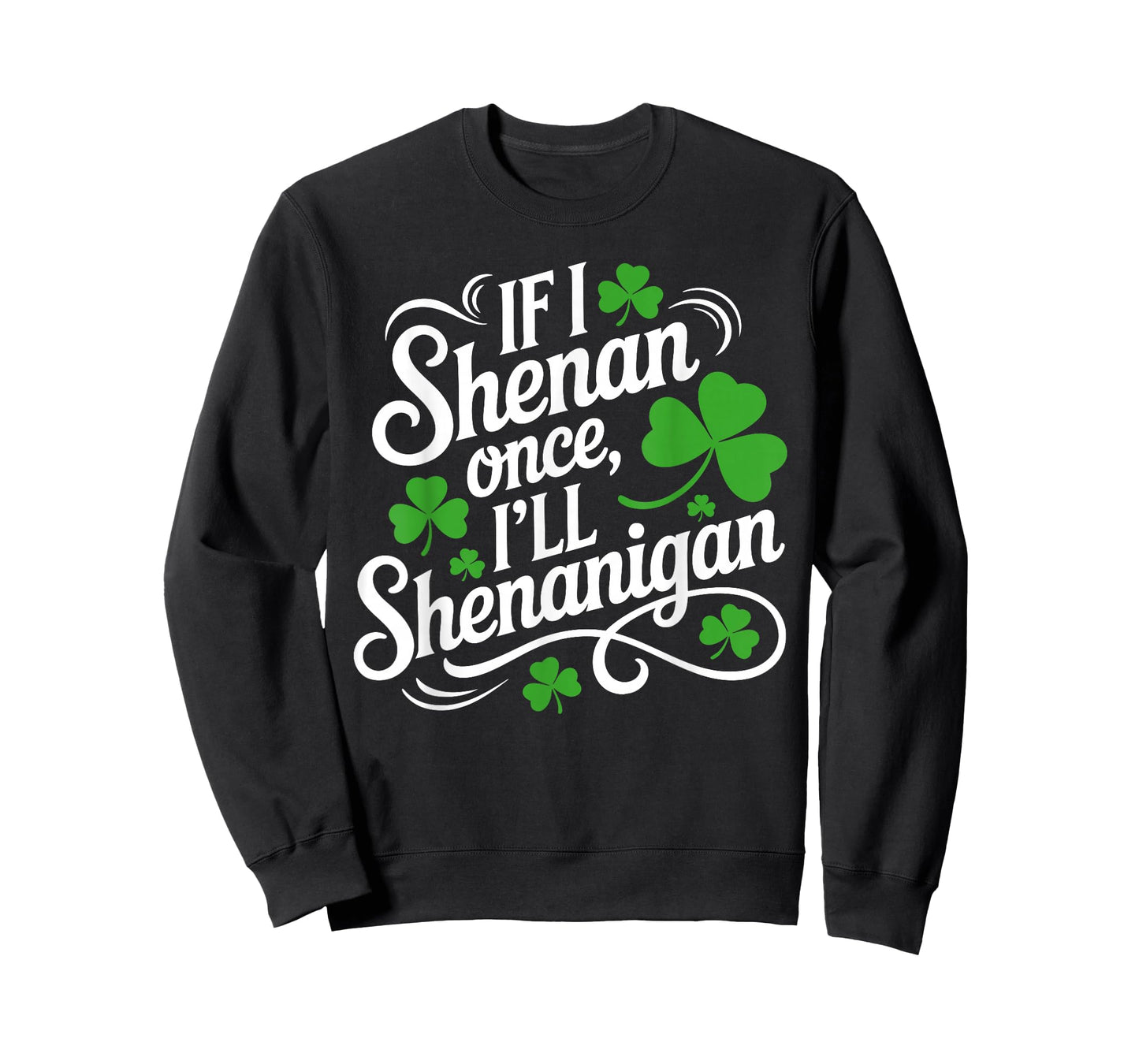 If I Shenan Once I'll Shenanigans St Patricks Day Shamrock T-Shirt
