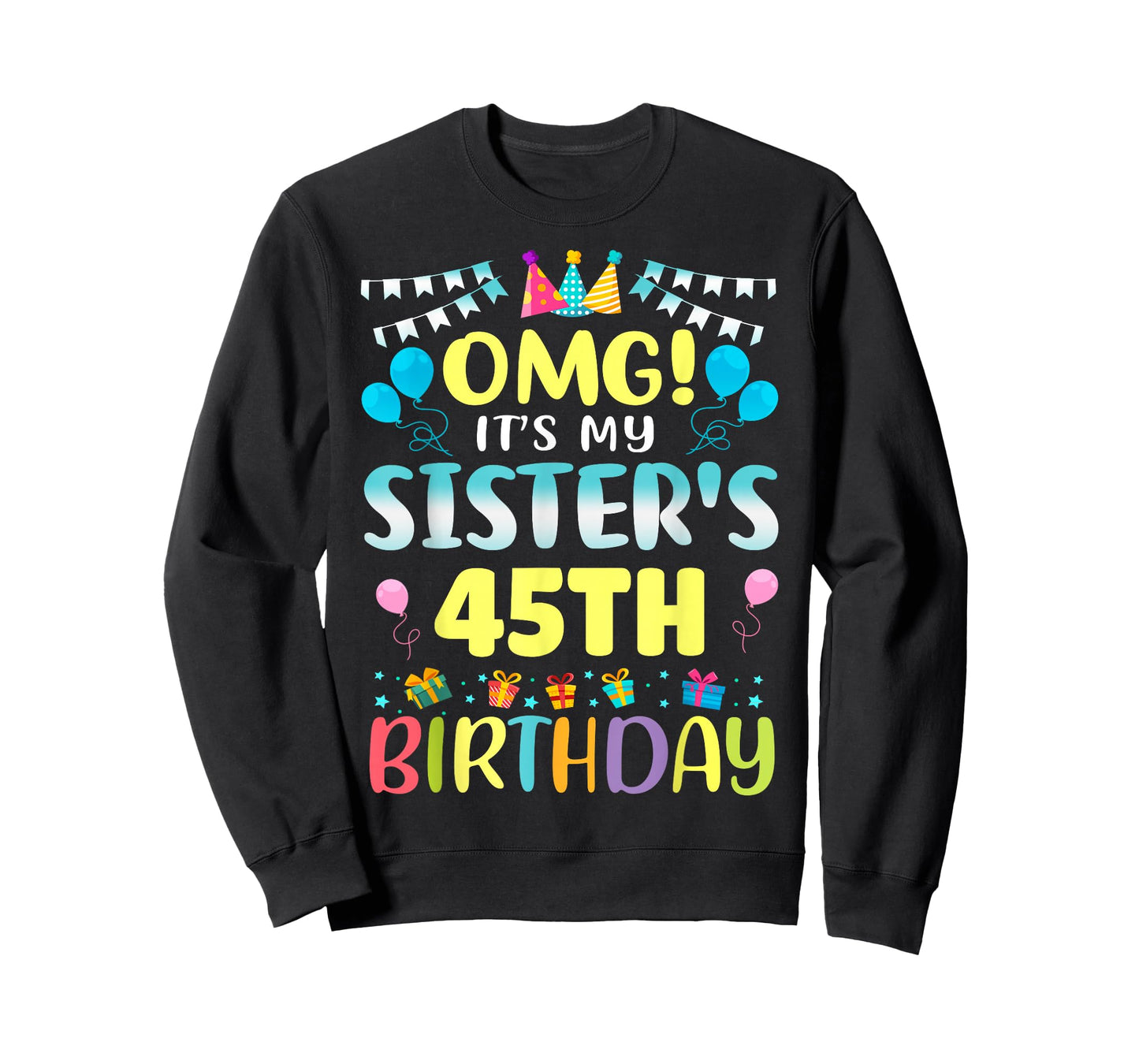 OMG It's My Sister's 45th Birthday Sweet 45 Years Old T-Shirt