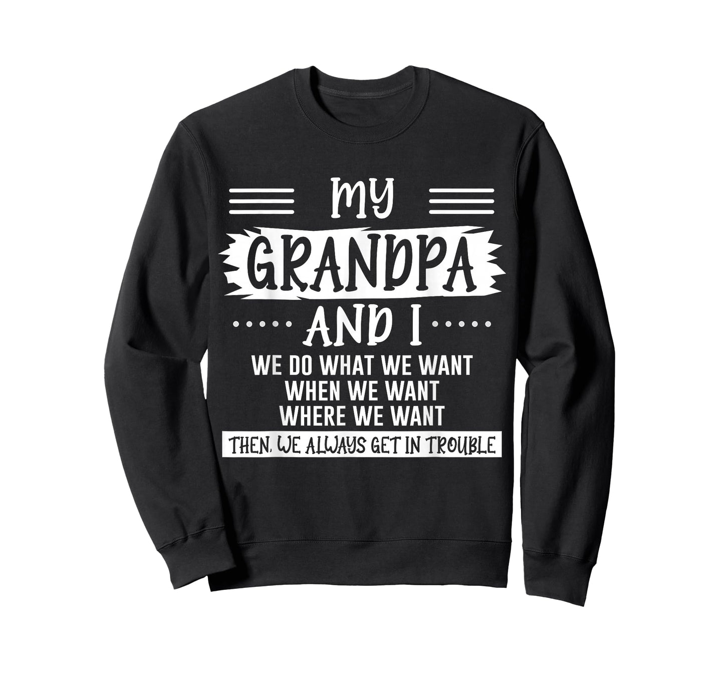 My Grandpa and I We Do What We Want Then We Get in Trouble T-Shirt
