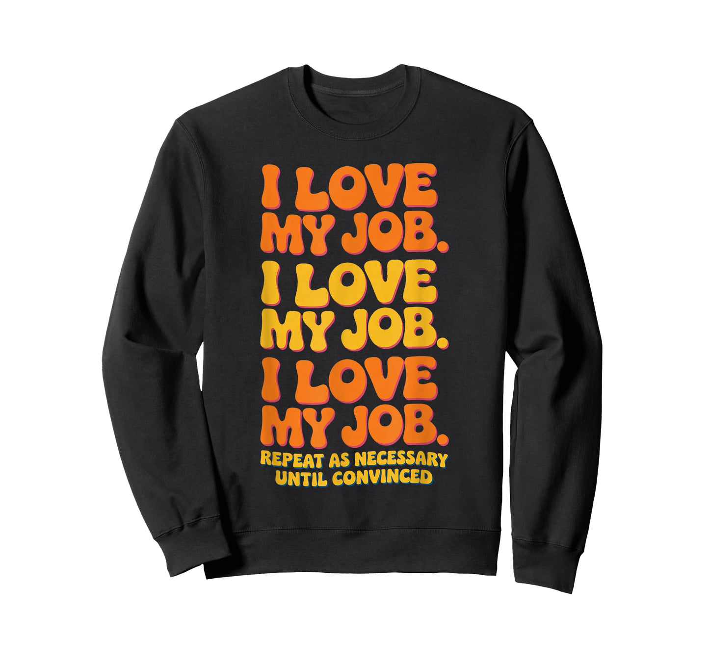 I Love My Job Sarcastic Workplace Humorous Office Work T-Shirt