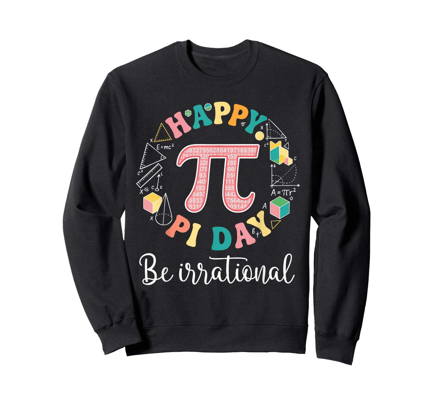 Happy Pi Day Be Irrational Math Lover Teacher Kids Student T-Shirt