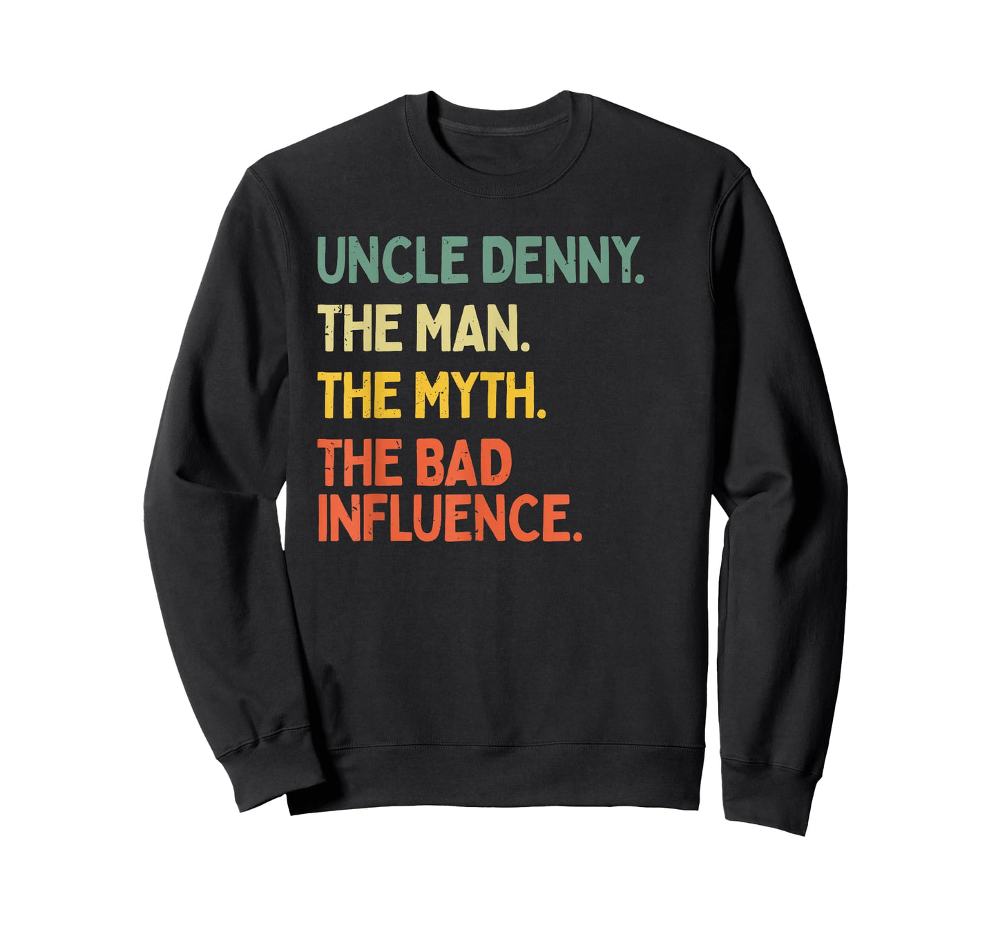 Uncle Denny Quote The Man The Myth The Bad Influence Funny T-Shirt