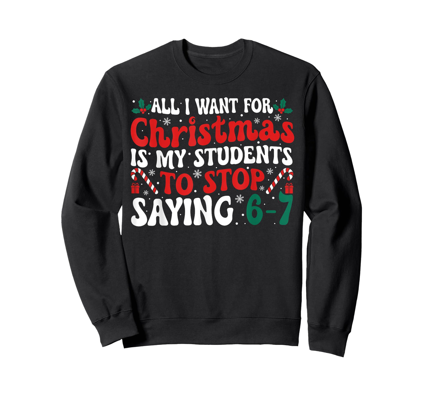 All I Want for Christmas is My Students to Stop Saying 6-7 T-Shirt