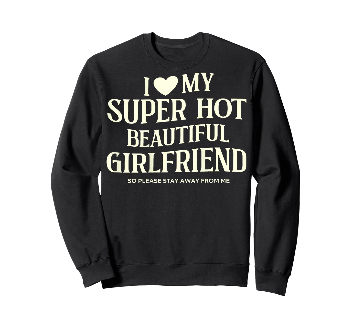 I Love My Super Hot Beautiful Girlfriend So Please Stay Away T-Shirt