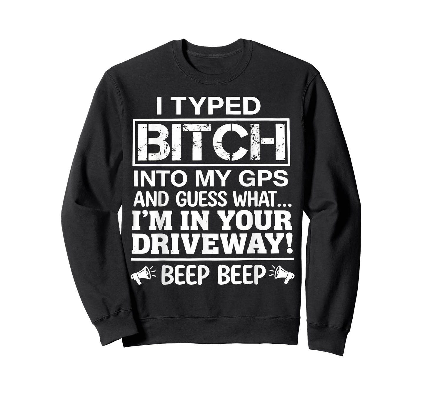 I Typed Bitch Into My GPS and Guess What I'm in Your T-Shirt