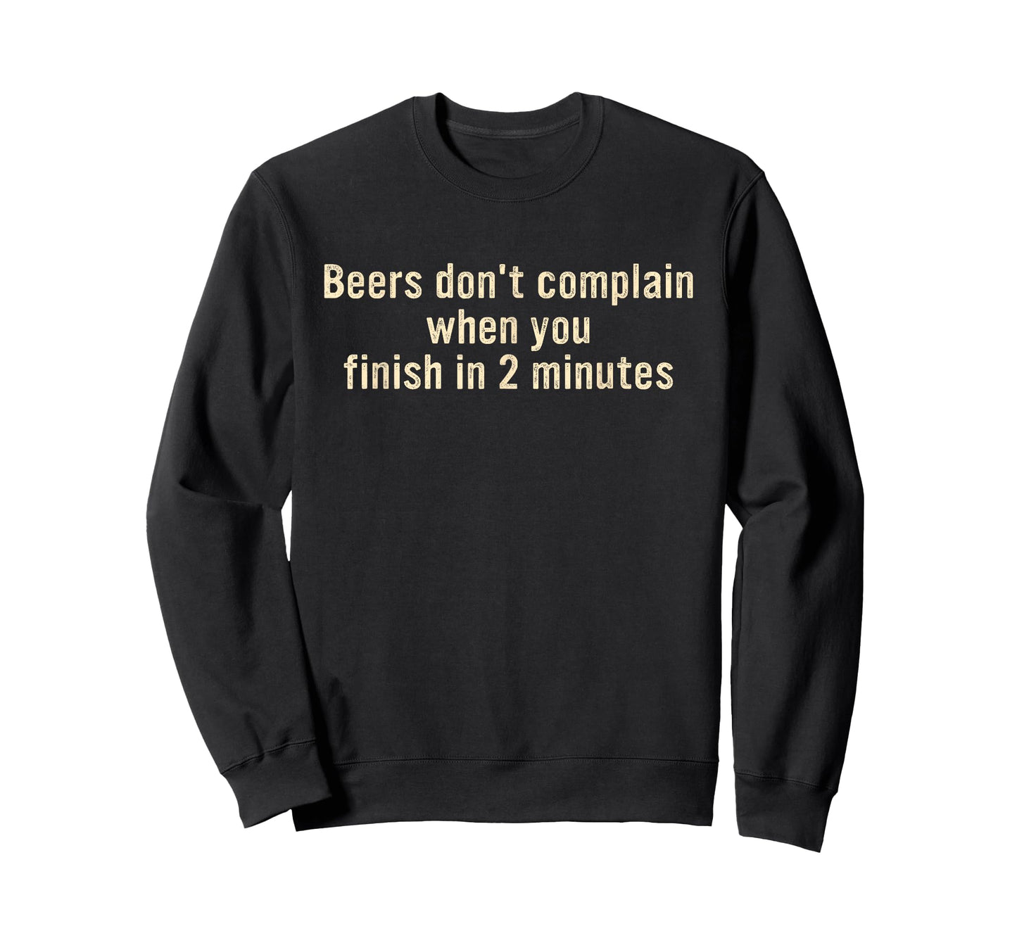 Beers Don't Complain When You Finish in 2 Minutes T-Shirt