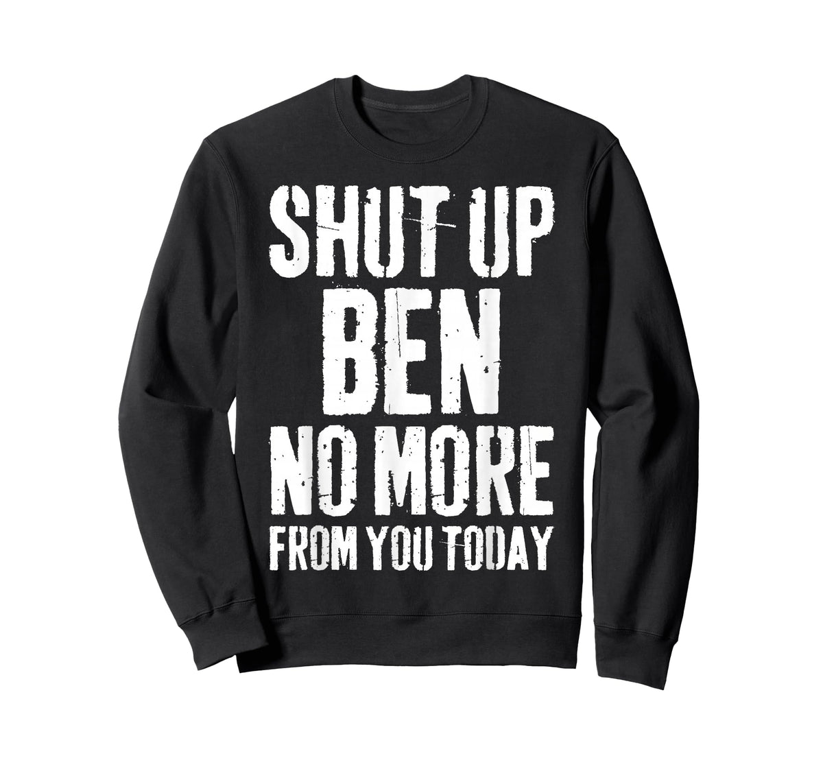 Funny Ben Name Shut Up Ben No More from You Today T-Shirt