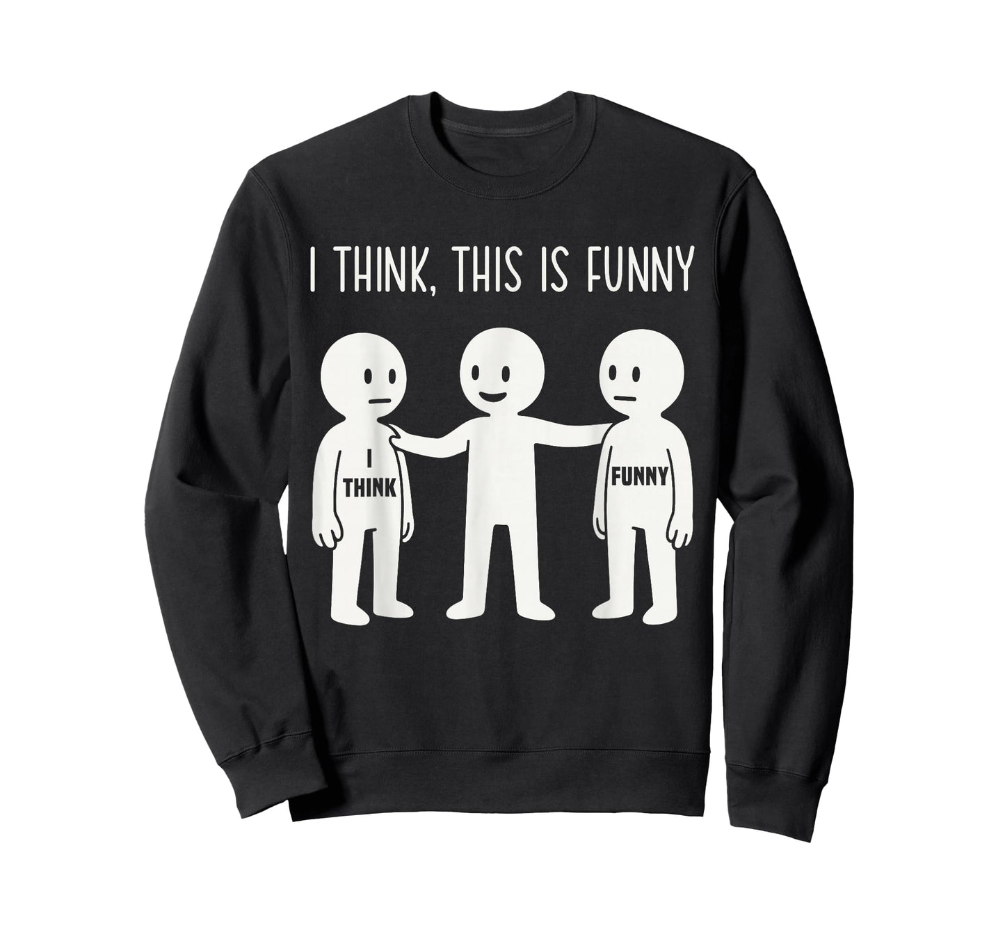 I Think This is Funny Meme Sarcastic Witty Humor Graphic T-Shirt