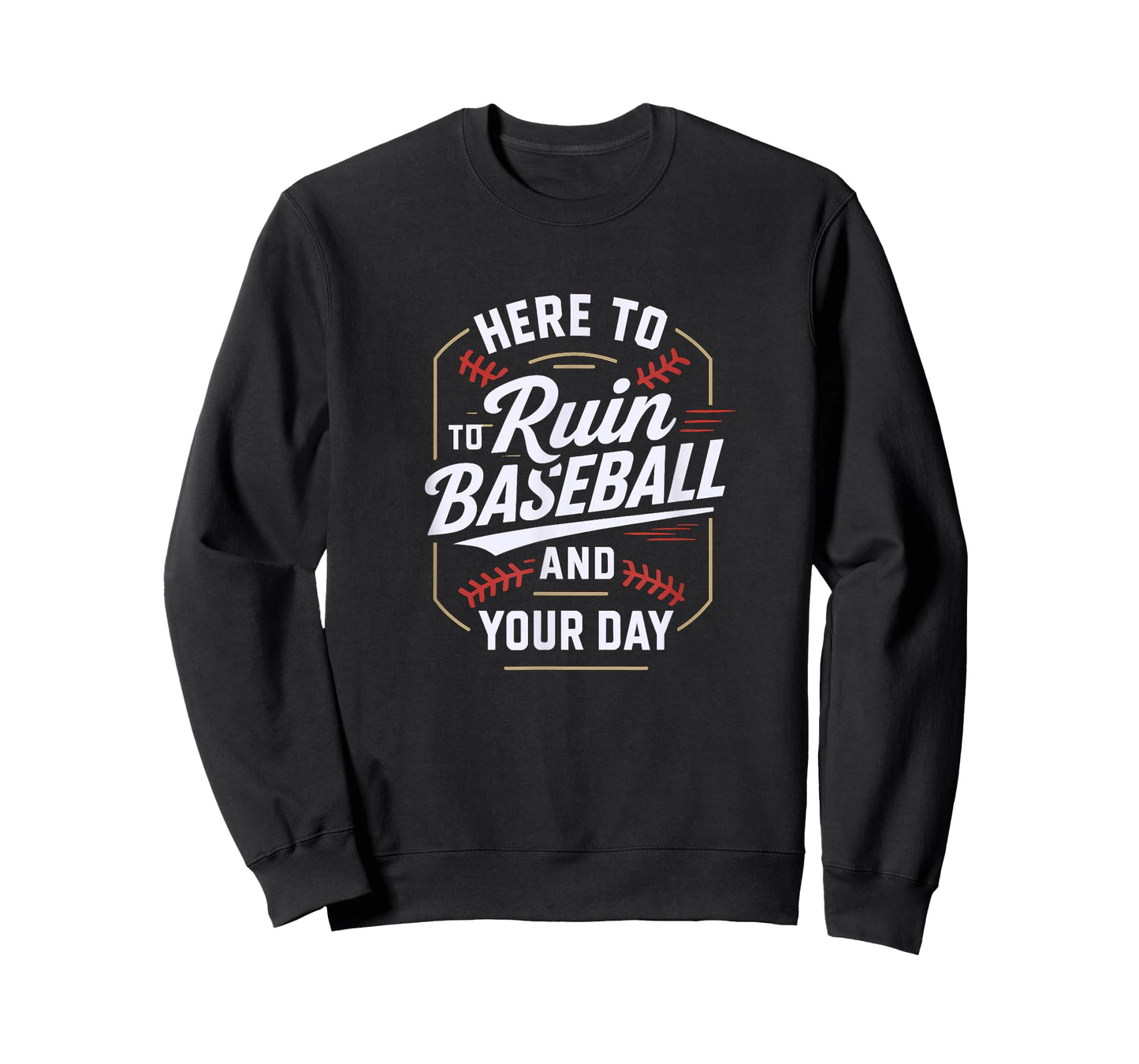 Here to Ruin Baseball and Your Day T-Shirt