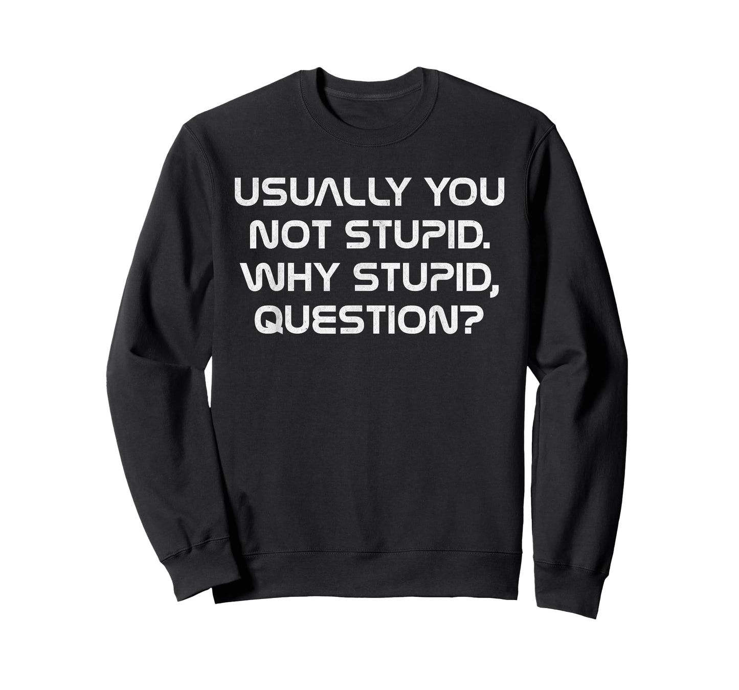 Usually You Not Stupid Why Stupid Question T-Shirt