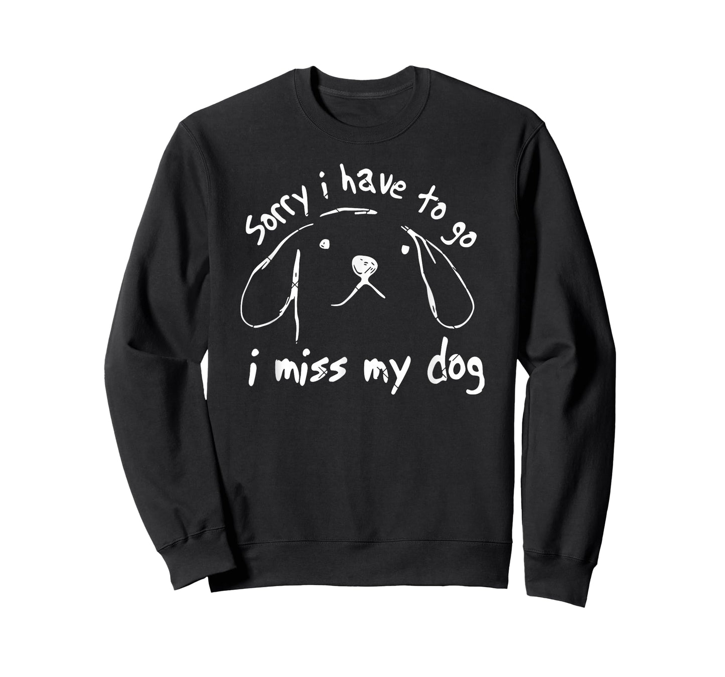 Sorry I Have to Go I Miss My Dog Funny Puppy Art T-Shirt