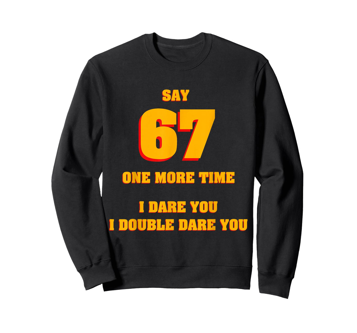Say 67 I Dare You Funny Anti-Meme Fed Up Parents Teachers T-Shirt