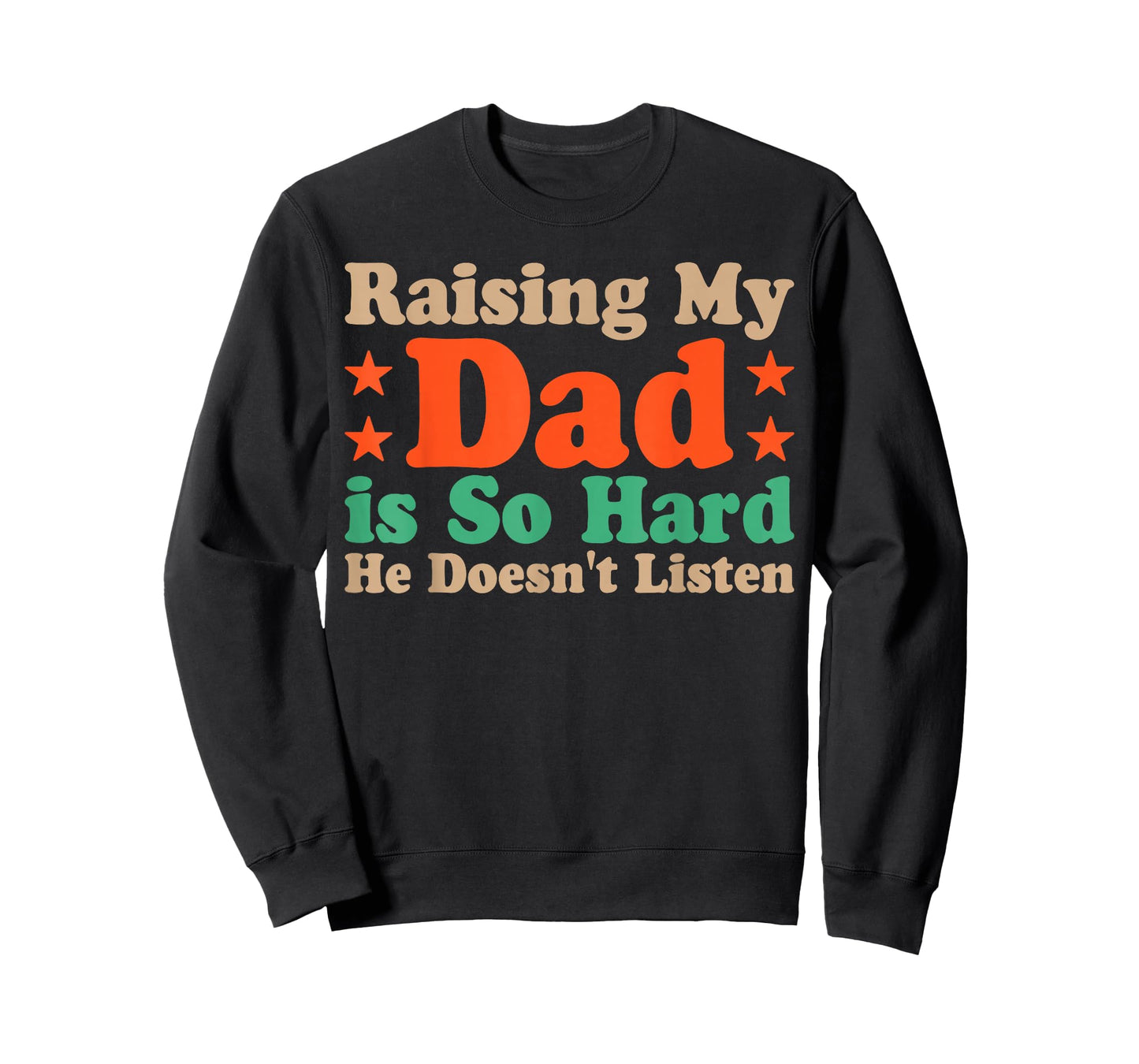 Raising My Dad is So Hard He Doesn’t Listen T-Shirt