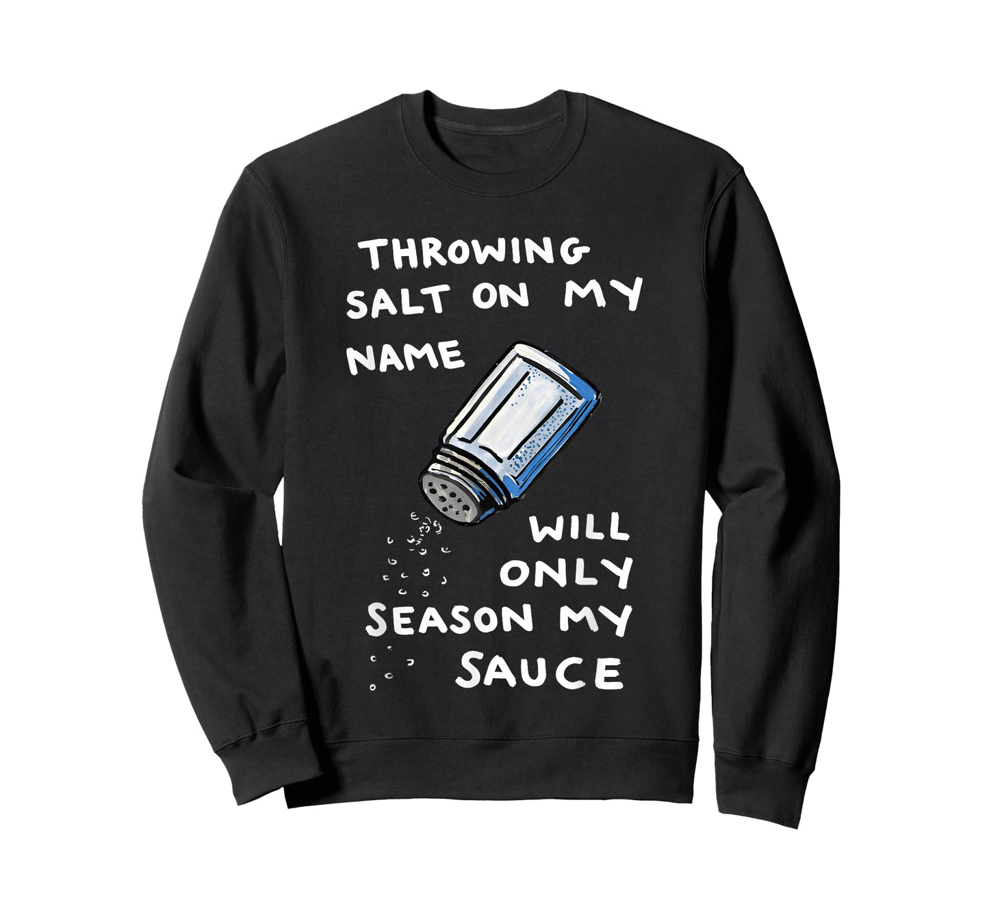 Throwing Salt On My Name Will Only Season My Sauce T-Shirt