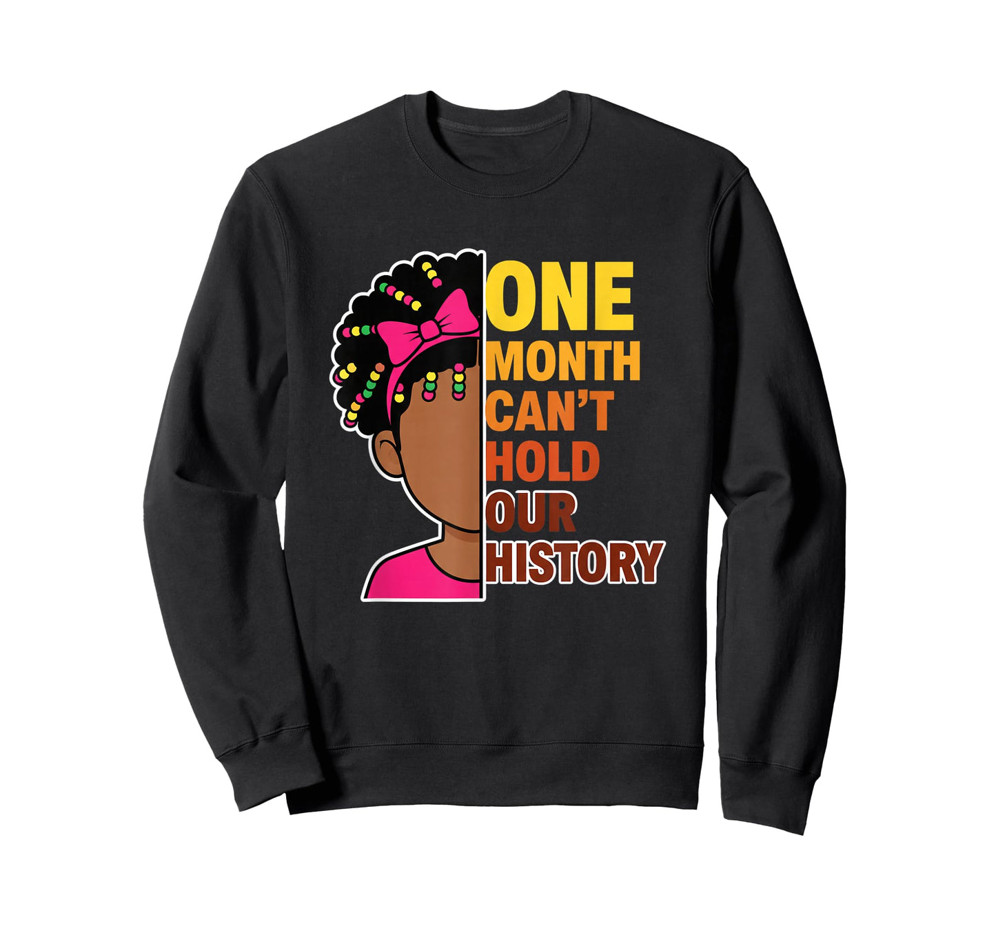 One Month Can't Hold Our History Black History Month Girl T-Shirt