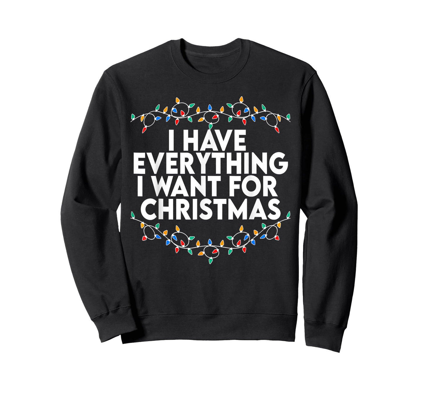 I Have Everything I Want for Christmas Its Me I'm Everything T-Shirt