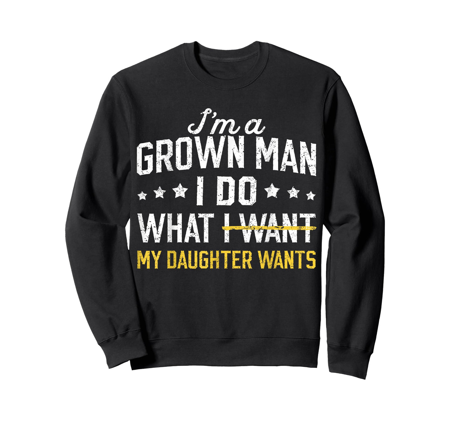 Funny Dad Father I'm A Grown Man I Do What My Daughter Wants T-Shirt