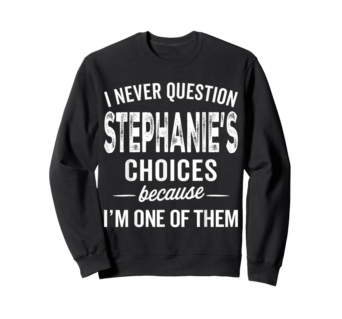I Never Question Stephanie’s Choices Stephanie Personalized T-Shirt