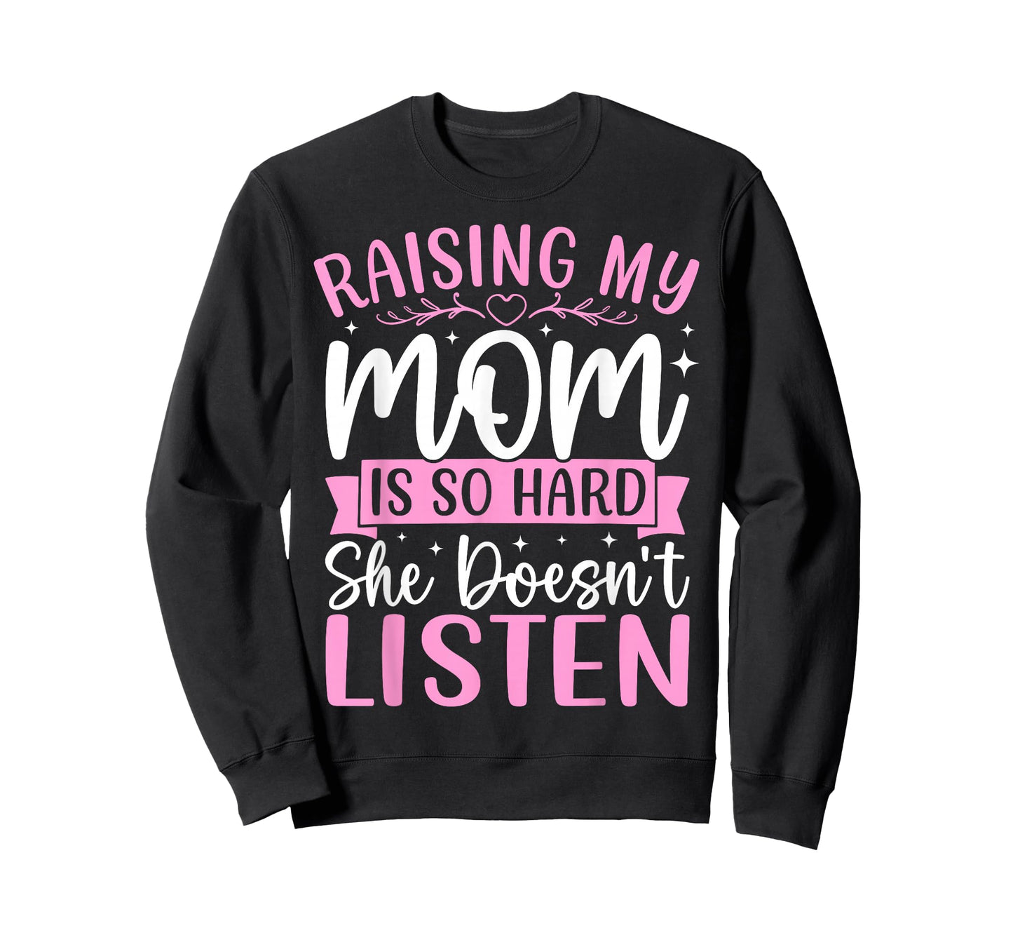 Raising My Mom is So Hard She Doesn't Listen Son Daughter T-Shirt