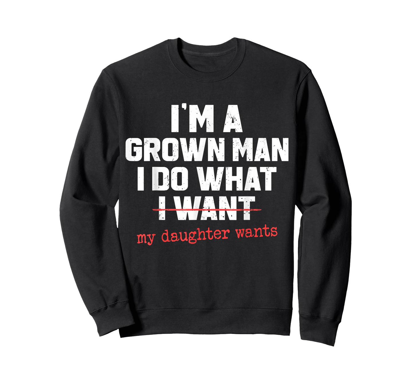 Funny Dad Father I'm A Grown Man I Do What My Daughter Wants T-Shirt