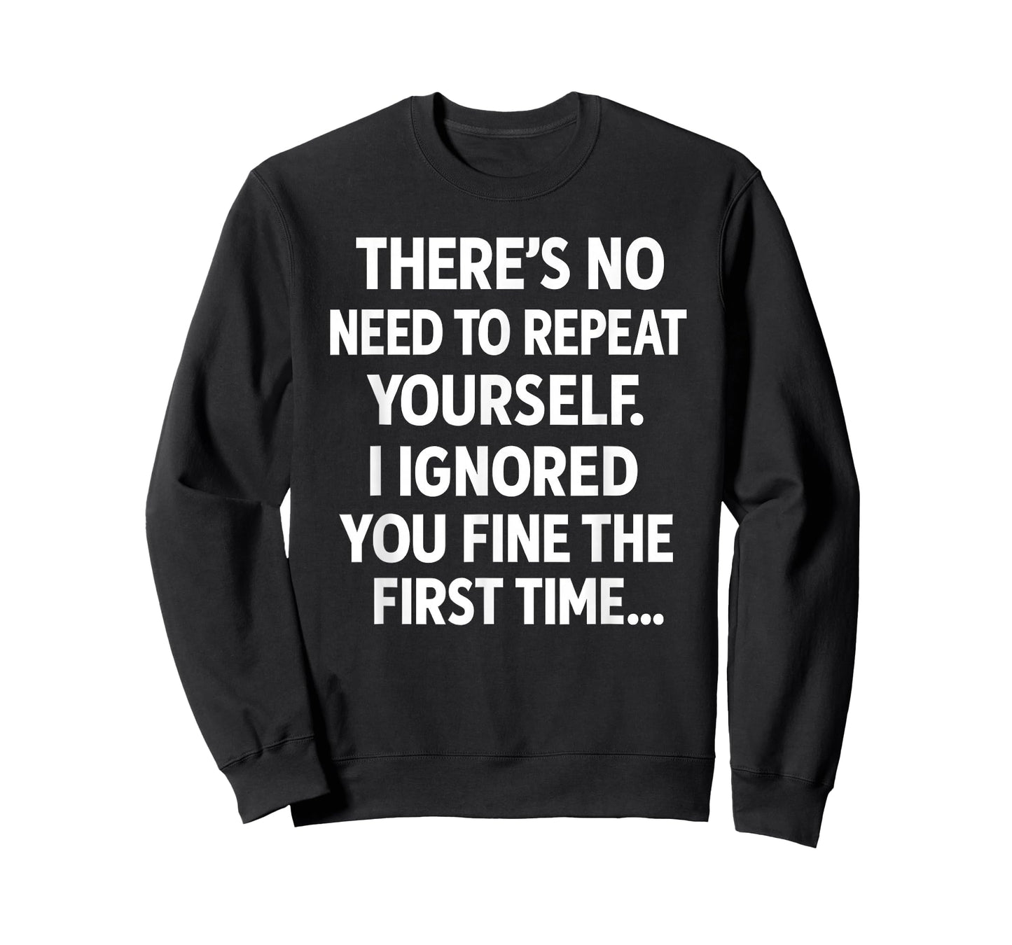 Funny Sarcastic Quote Shirt | No Need to Repeat Yourself T-Shirt