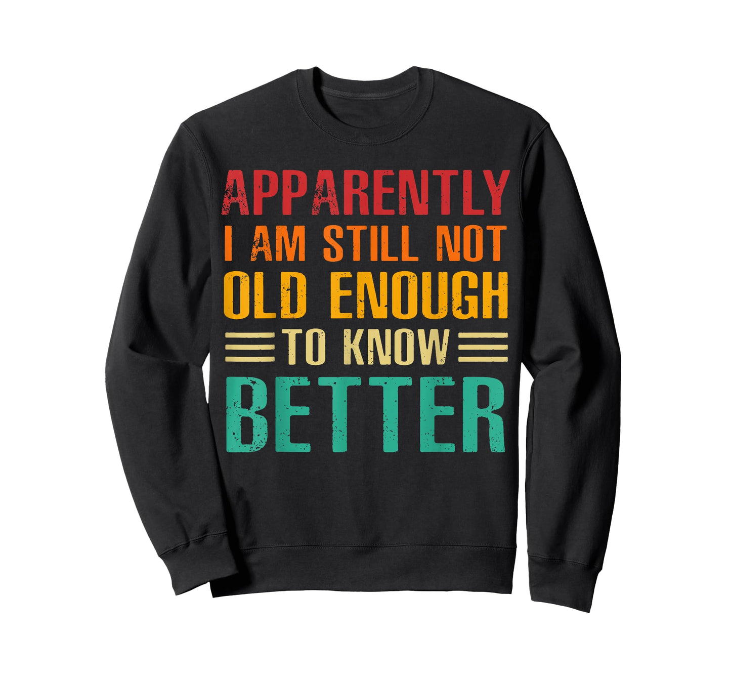 Apparently I Am Still Not Old Enough to Know Better T-Shirt