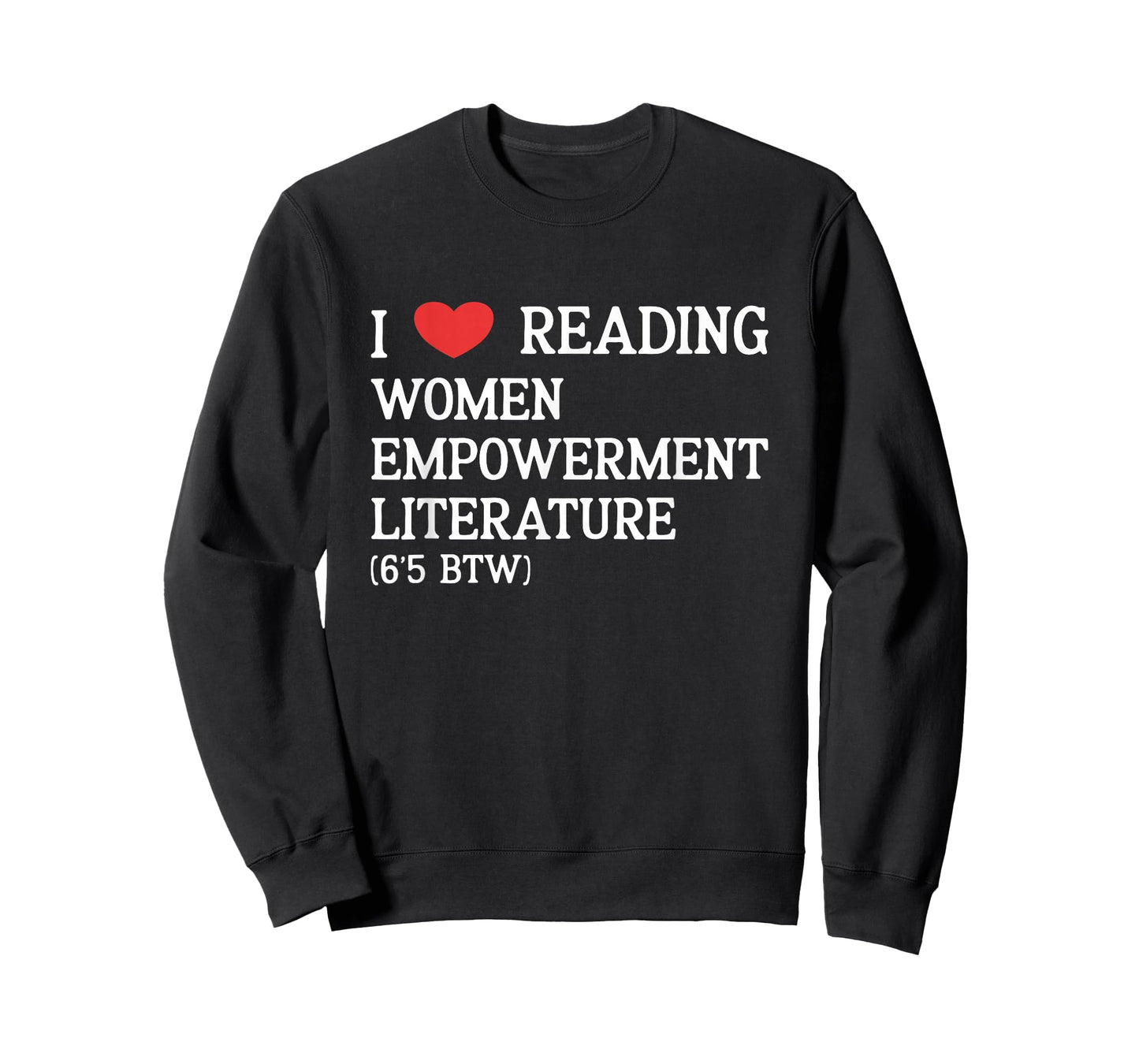 I Love Women Empowerment Literature (6'5 BTW) performative T-Shirt