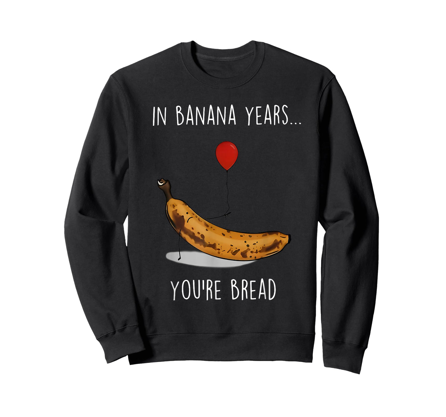 in Banana Years You're Bread Funny Banana Lover Saying Quote T-Shirt