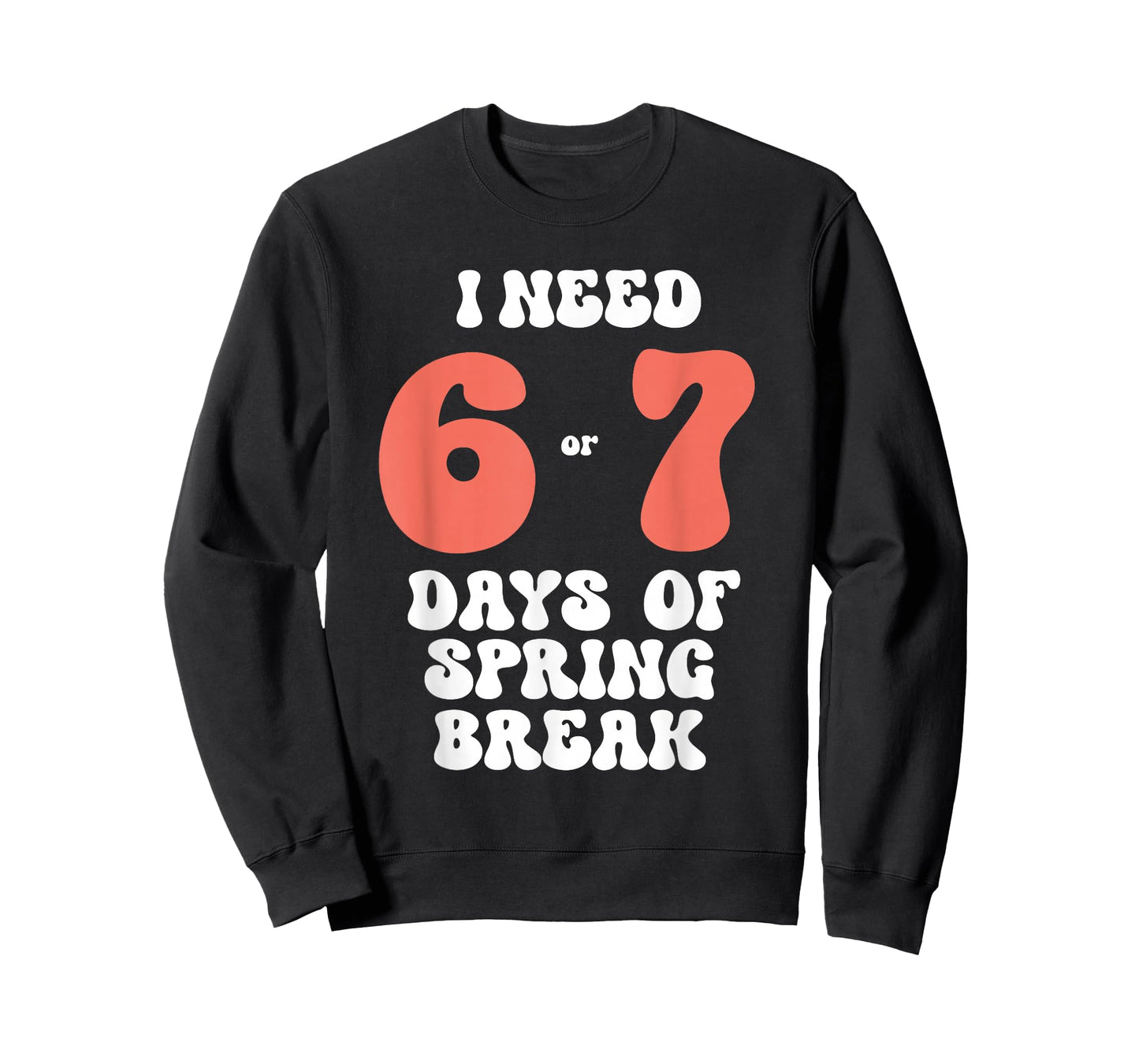 I Need 6 7 Days of Spring Break 2026 Teacher and Student T-Shirt