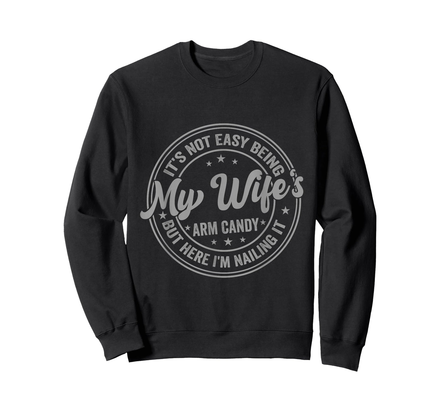 Funny Husband It's Not Easy Being My Wife's Arm Candy Men T-Shirt
