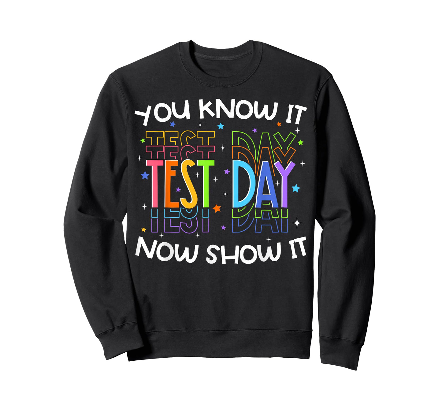 Test Day You Know It Now Show It Funny Teacher Student T-Shirt